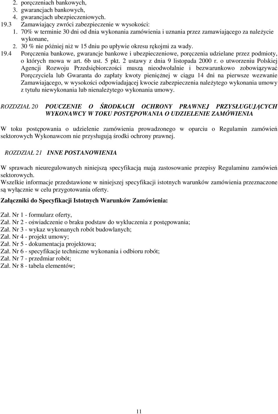 4 Poręczenia bankowe, gwarancje bankowe i ubezpieczeniowe, poręczenia udzielane przez podmioty, o których mowa w art. 6b ust. 5 pkt. 2 ustawy z dnia 9 listopada 2000 r.