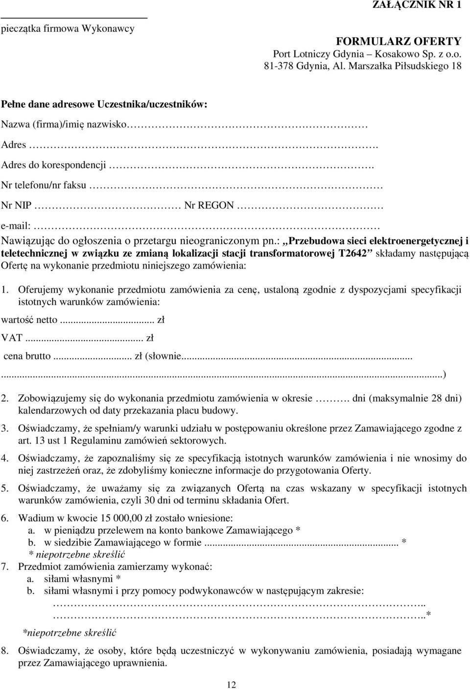 Nr telefonu/nr faksu Nr NIP Nr REGON e-mail: Nawiązując do ogłoszenia o przetargu nieograniczonym pn.