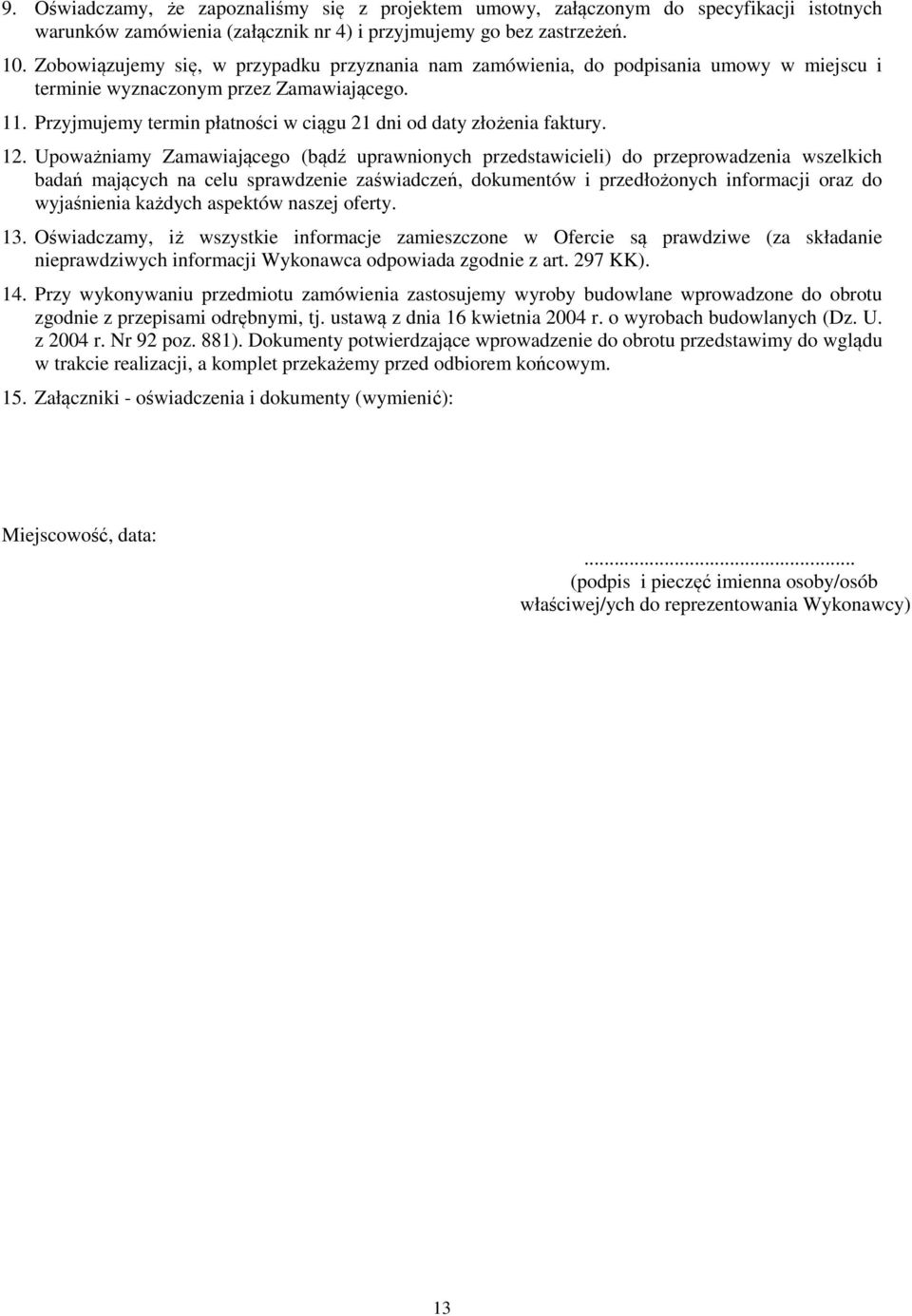 Przyjmujemy termin płatności w ciągu 21 dni od daty złożenia faktury. 12.
