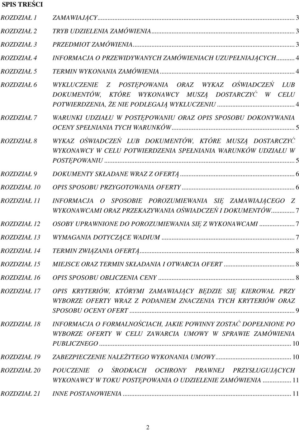 .. 4 ROZDZIAŁ 6 WYKLUCZENIE Z POSTĘPOWANIA ORAZ WYKAZ OŚWIADCZEŃ LUB DOKUMENTÓW, KTÓRE WYKONAWCY MUSZĄ DOSTARCZYĆ W CELU POTWIERDZENIA, ŻE NIE PODLEGAJĄ WYKLUCZENIU.