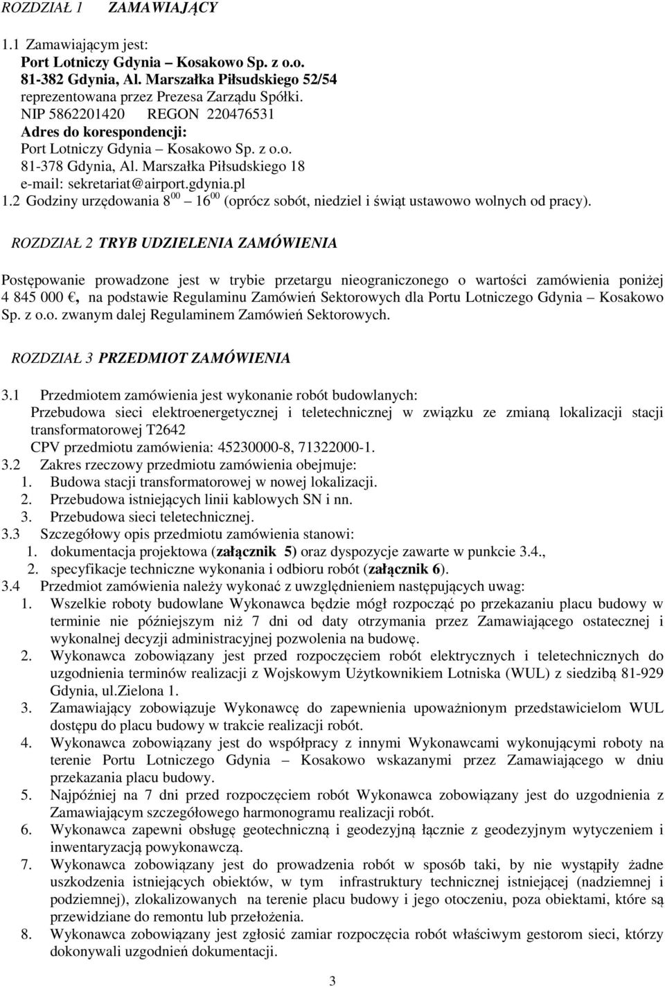 2 Godziny urzędowania 8 00 16 00 (oprócz sobót, niedziel i świąt ustawowo wolnych od pracy).