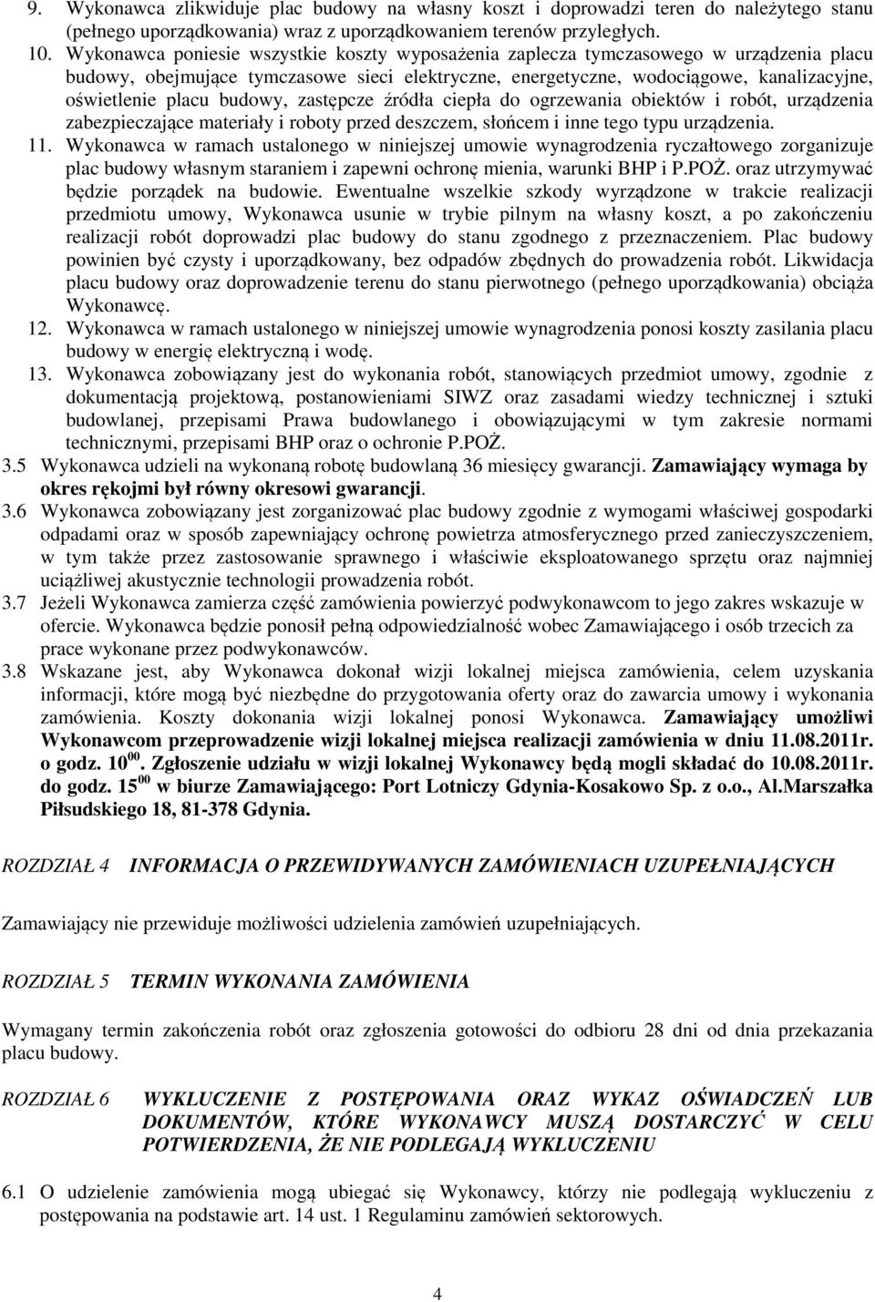 budowy, zastępcze źródła ciepła do ogrzewania obiektów i robót, urządzenia zabezpieczające materiały i roboty przed deszczem, słońcem i inne tego typu urządzenia. 11.