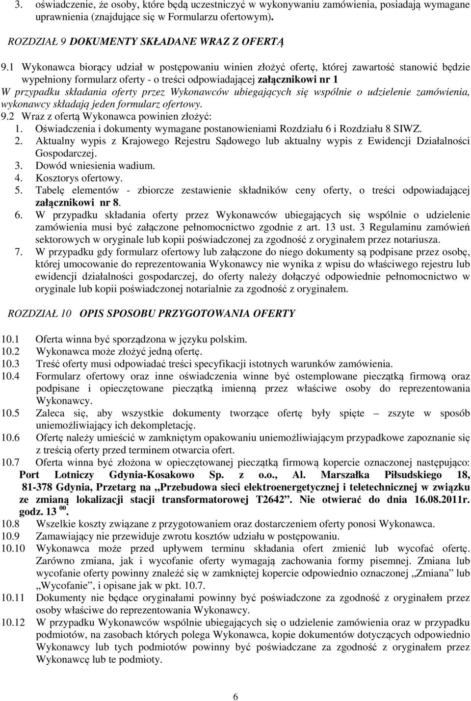 przez Wykonawców ubiegających się wspólnie o udzielenie zamówienia, wykonawcy składają jeden formularz ofertowy. 9.2 Wraz z ofertą Wykonawca powinien złożyć: 1.