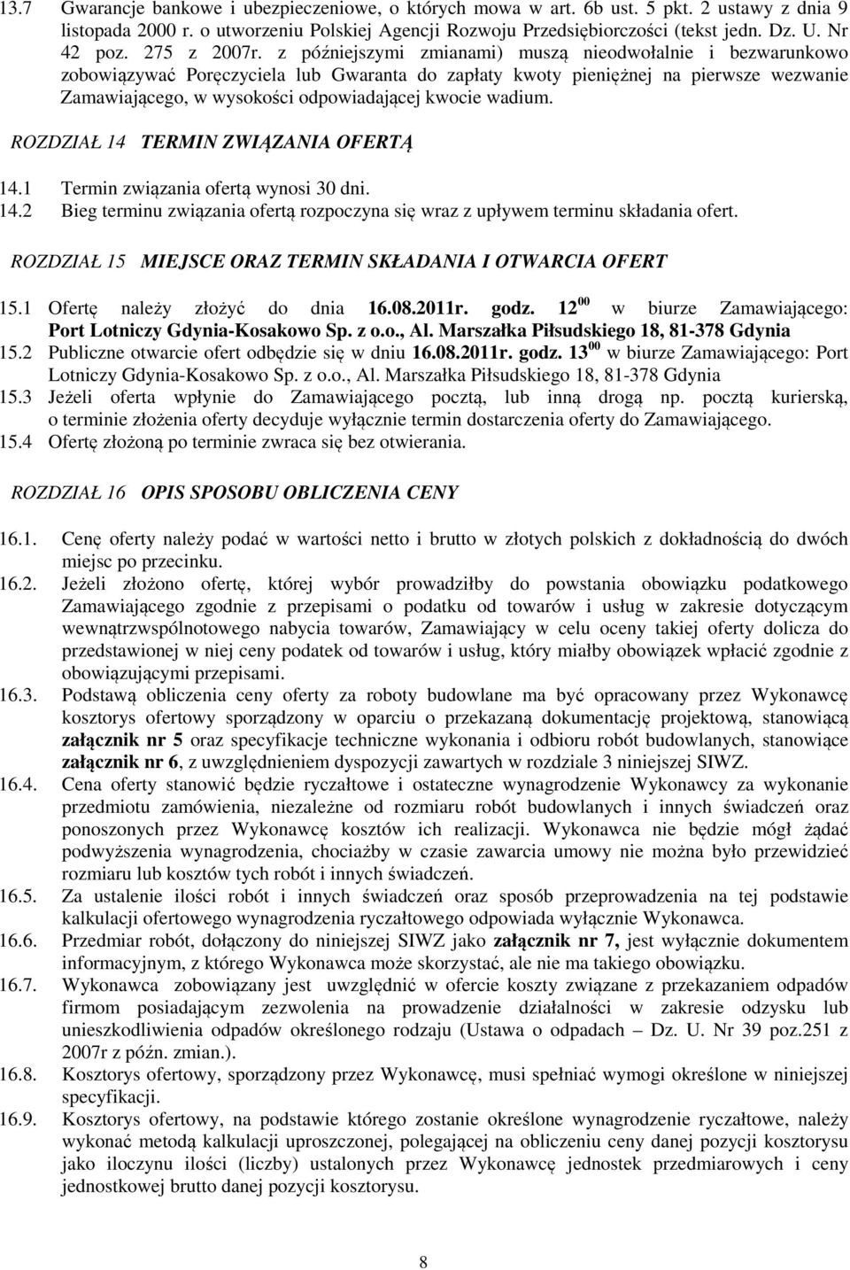 z późniejszymi zmianami) muszą nieodwołalnie i bezwarunkowo zobowiązywać Poręczyciela lub Gwaranta do zapłaty kwoty pieniężnej na pierwsze wezwanie Zamawiającego, w wysokości odpowiadającej kwocie