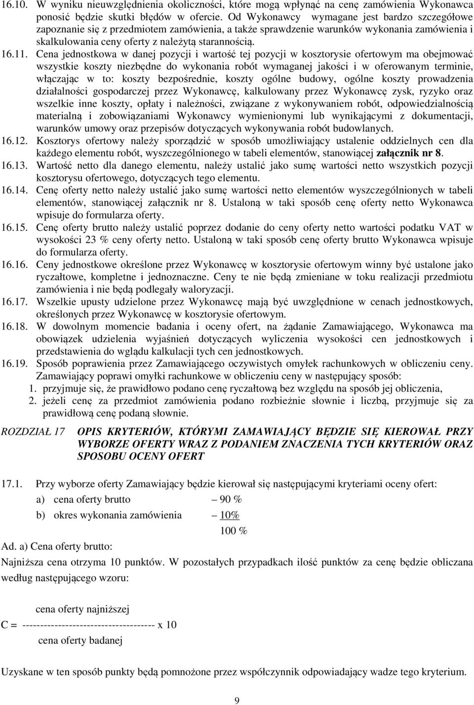 Cena jednostkowa w danej pozycji i wartość tej pozycji w kosztorysie ofertowym ma obejmować wszystkie koszty niezbędne do wykonania robót wymaganej jakości i w oferowanym terminie, włączając w to: