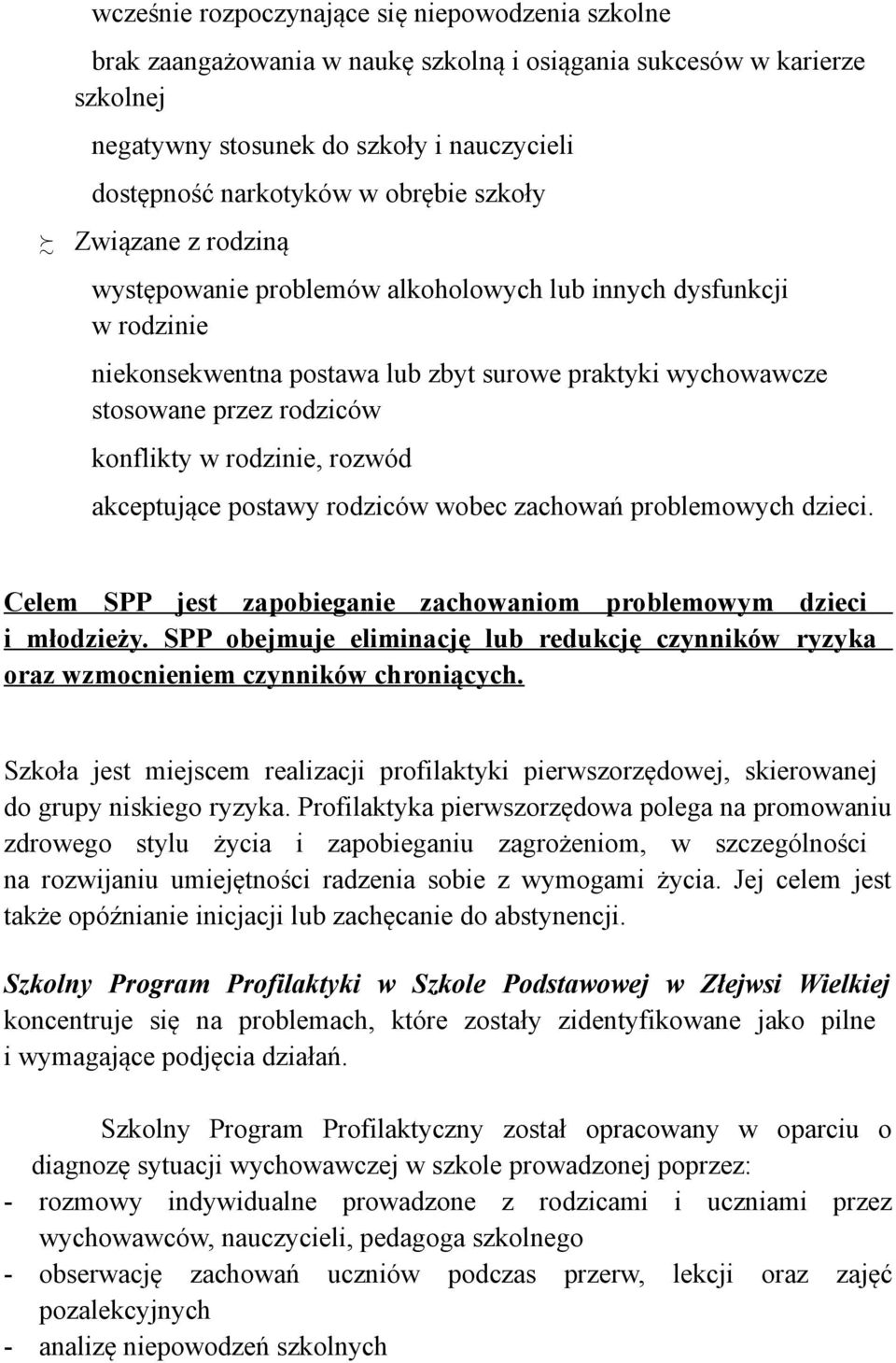 w rodzinie, rozwód akceptujące postawy rodziców wobec zachowań problemowych dzieci. Celem SPP jest zapobieganie zachowaniom problemowym dzieci i młodzieży.
