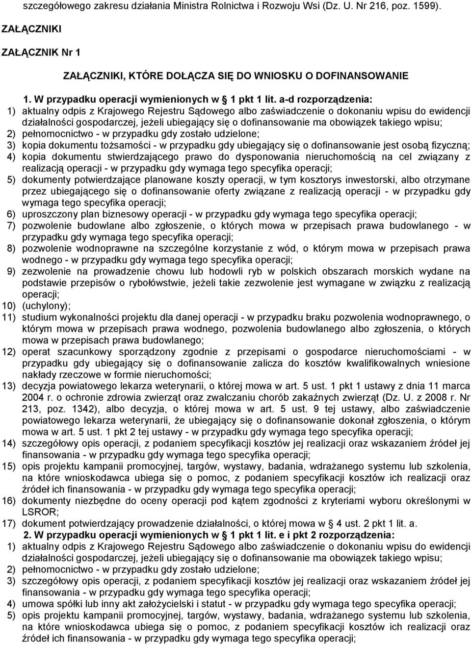 a-d rozporządzenia: 1) aktualny odpis z Krajowego Rejestru Sądowego albo zaświadczenie o dokonaniu wpisu do ewidencji działalności gospodarczej, jeżeli ubiegający się o dofinansowanie ma obowiązek