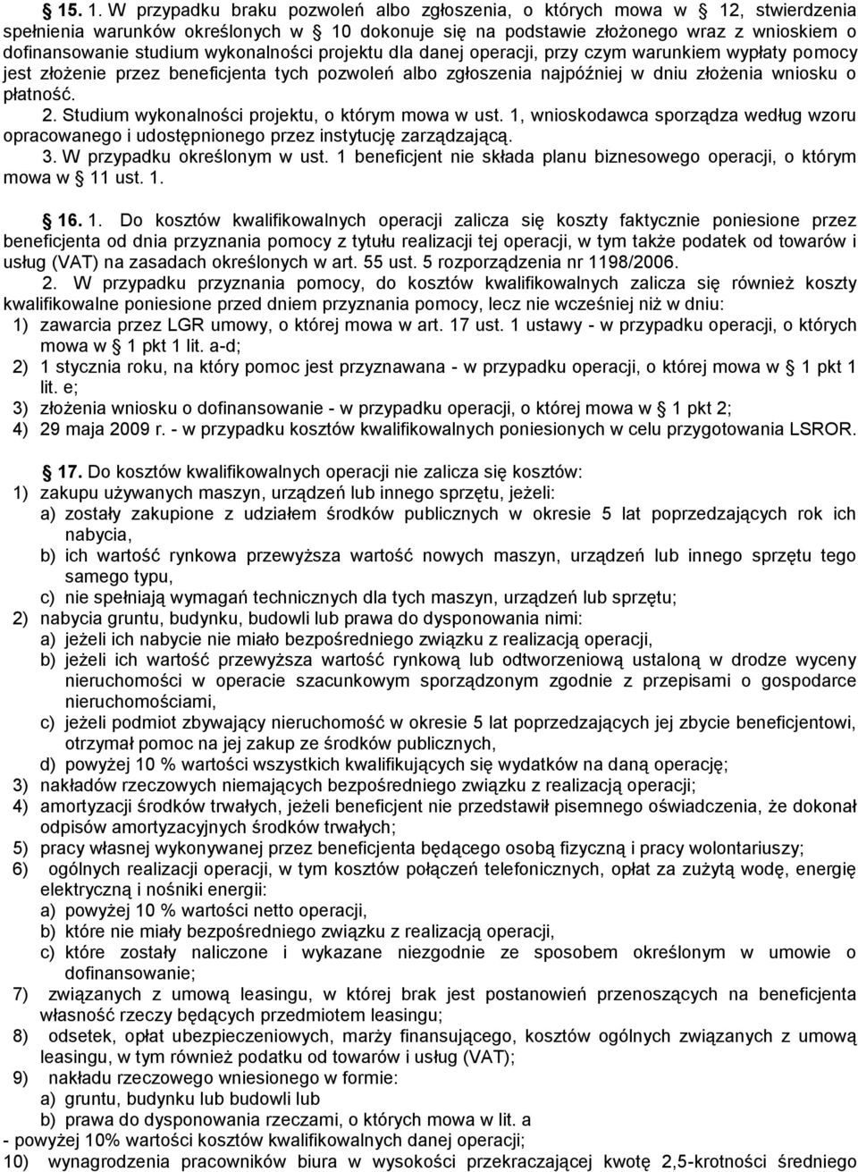 wykonalności projektu dla danej operacji, przy czym warunkiem wypłaty pomocy jest złożenie przez beneficjenta tych pozwoleń albo zgłoszenia najpóźniej w dniu złożenia wniosku o płatność. 2.