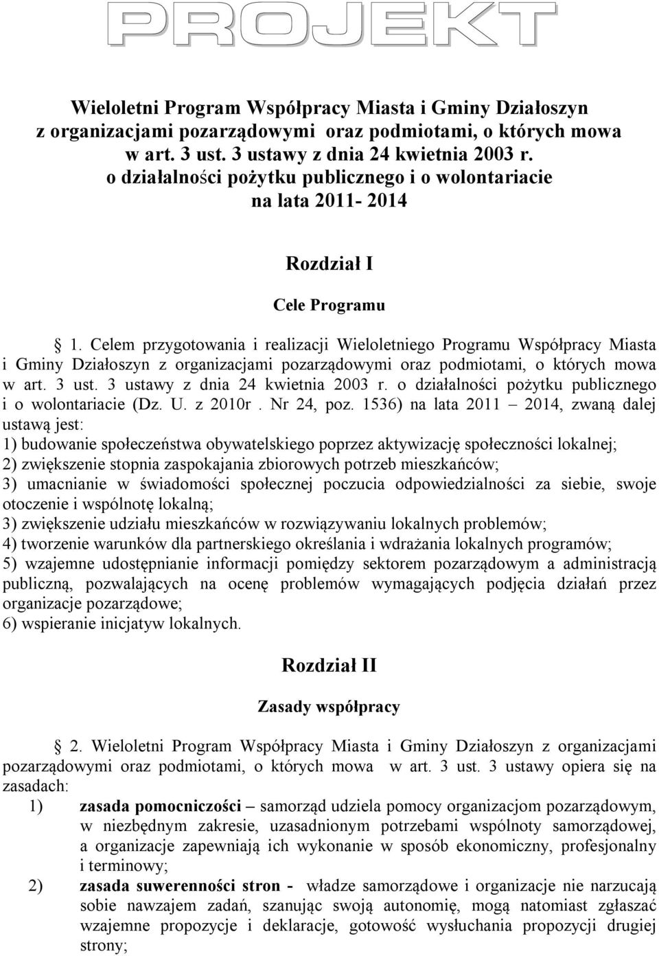 Celem przygotowania i realizacji Wieloletniego Programu Współpracy Miasta i Gminy Działoszyn z organizacjami pozarządowymi oraz podmiotami, o których mowa w art. 3 ust.