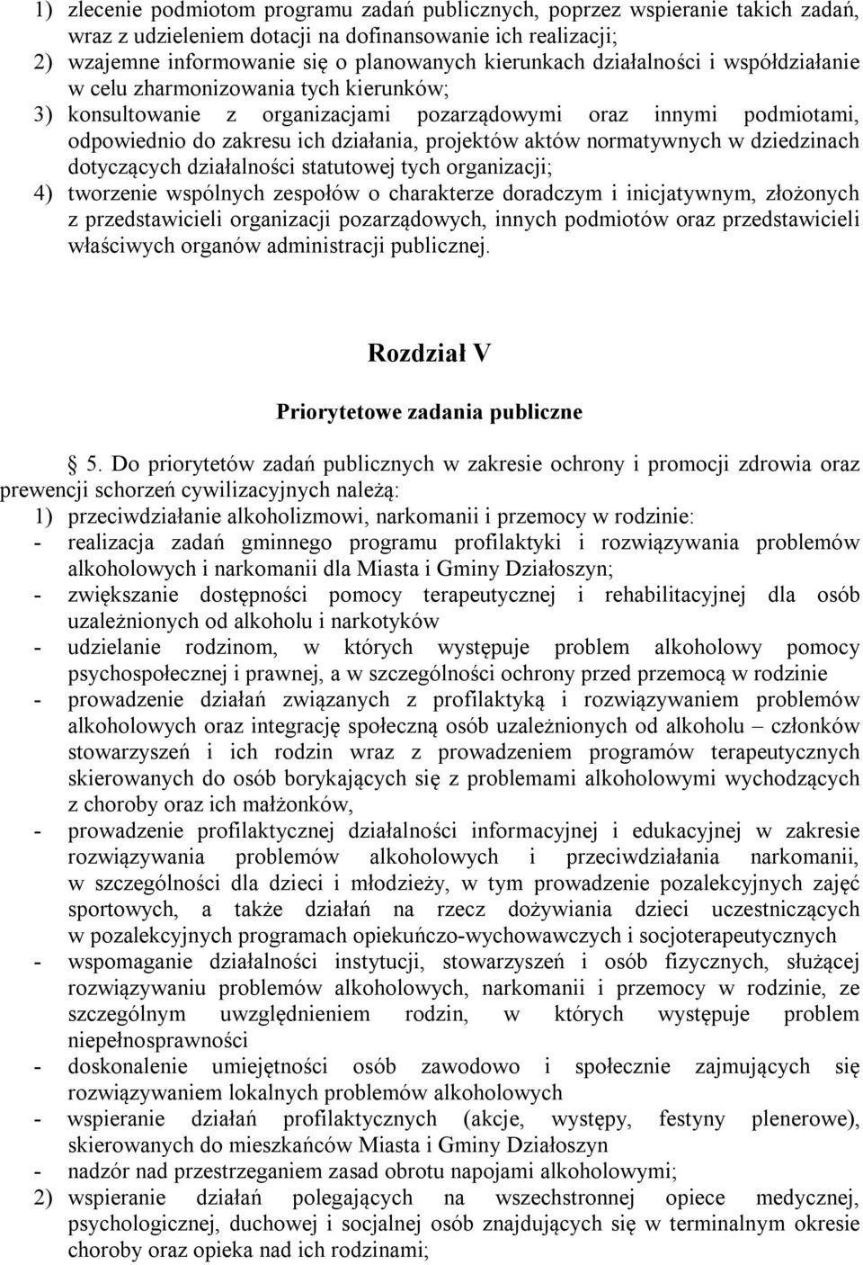 normatywnych w dziedzinach dotyczących działalności statutowej tych organizacji; 4) tworzenie wspólnych zespołów o charakterze doradczym i inicjatywnym, złożonych z przedstawicieli organizacji