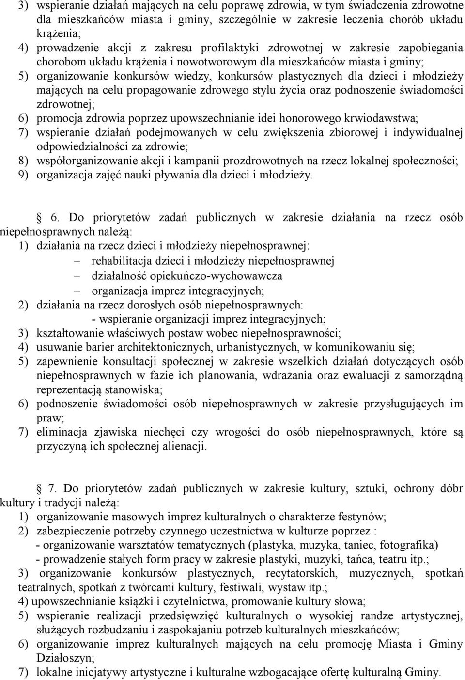 młodzieży mających na celu propagowanie zdrowego stylu życia oraz podnoszenie świadomości zdrowotnej; 6) promocja zdrowia poprzez upowszechnianie idei honorowego krwiodawstwa; 7) wspieranie działań