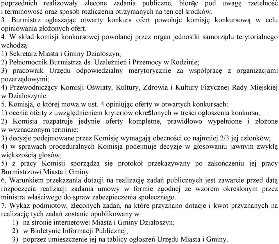 W skład komisji konkursowej powołanej przez organ jednostki samorządu terytorialnego wchodzą: 1) Sekretarz Miasta i Gminy Działoszyn; 2) Pełnomocnik Burmistrza ds.