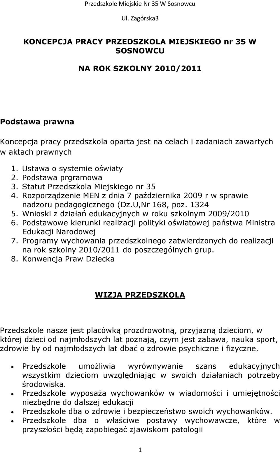 Wnioski z działań edukacyjnych w roku szkolnym 2009/2010 6. Podstawowe kierunki realizacji polityki oświatowej państwa Ministra Edukacji Narodowej 7.