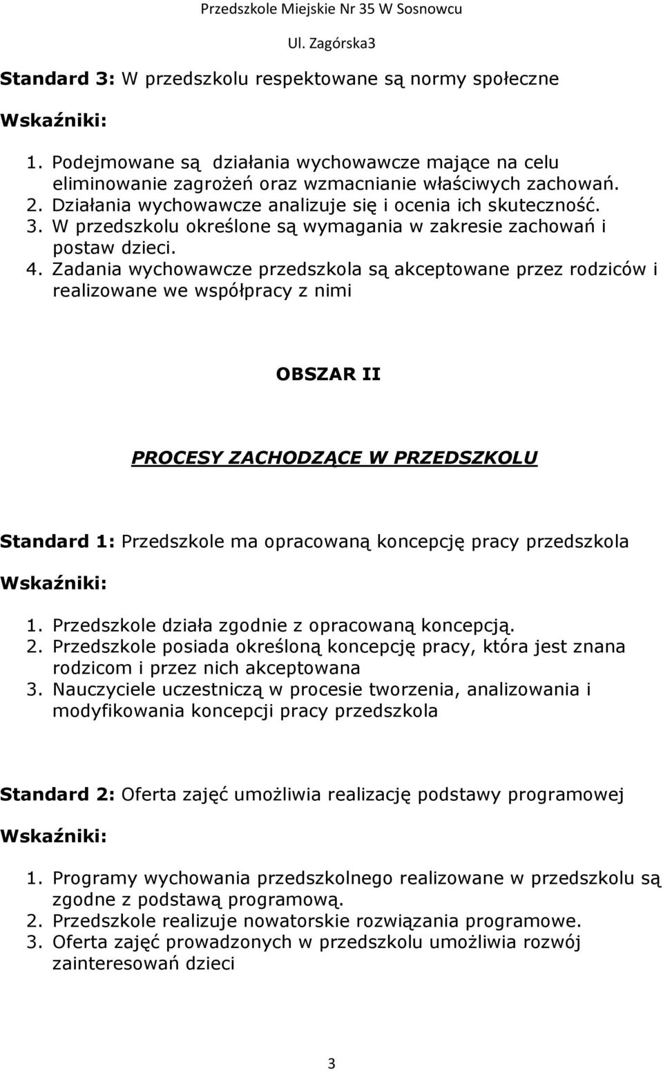 Zadania wychowawcze przedszkola są akceptowane przez rodziców i realizowane we współpracy z nimi OBSZAR II PROCESY ZACHODZĄCE W PRZEDSZKOLU Standard 1: Przedszkole ma opracowaną koncepcję pracy