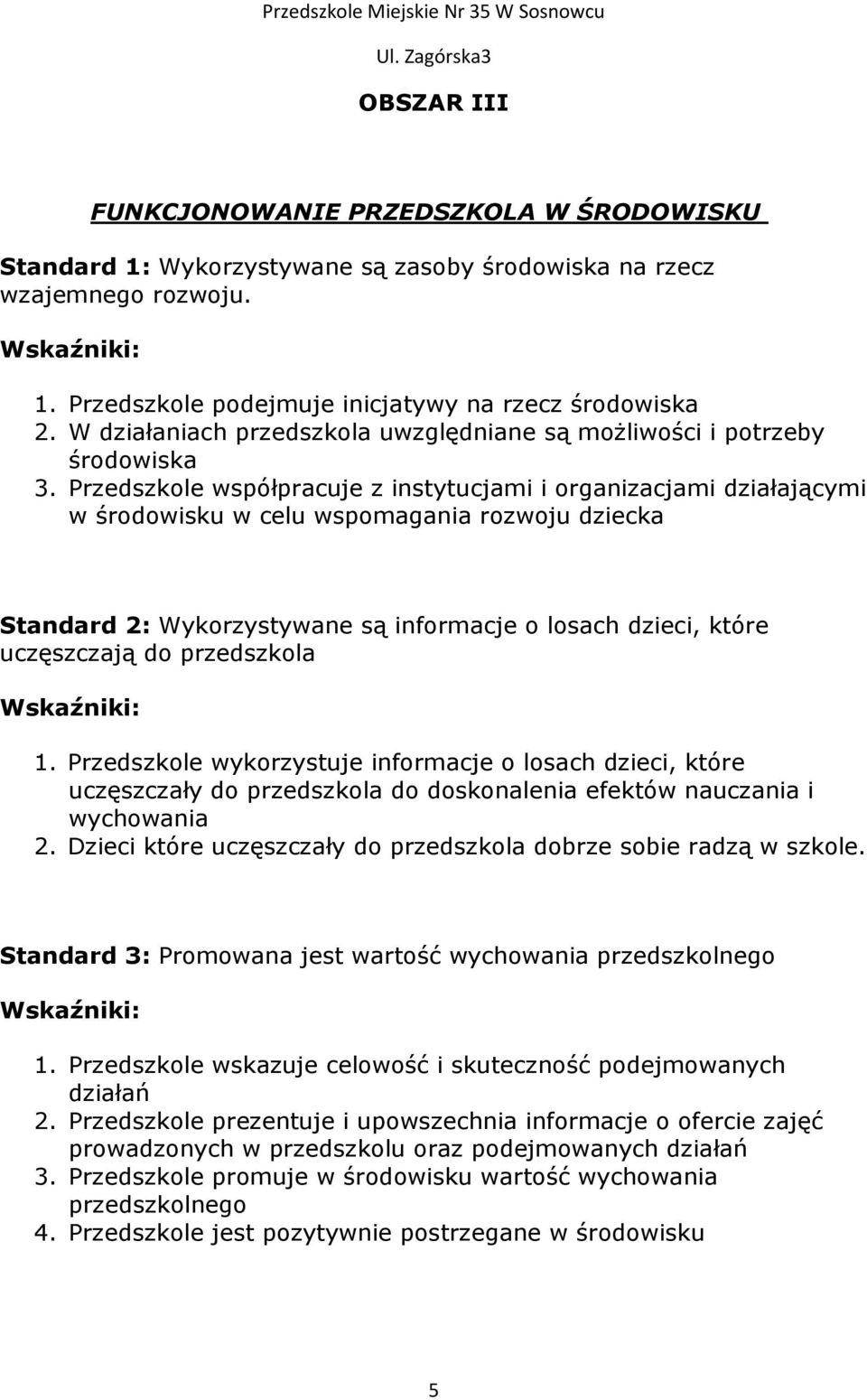 Przedszkole współpracuje z instytucjami i organizacjami działającymi w środowisku w celu wspomagania rozwoju dziecka Standard 2: Wykorzystywane są informacje o losach dzieci, które uczęszczają do