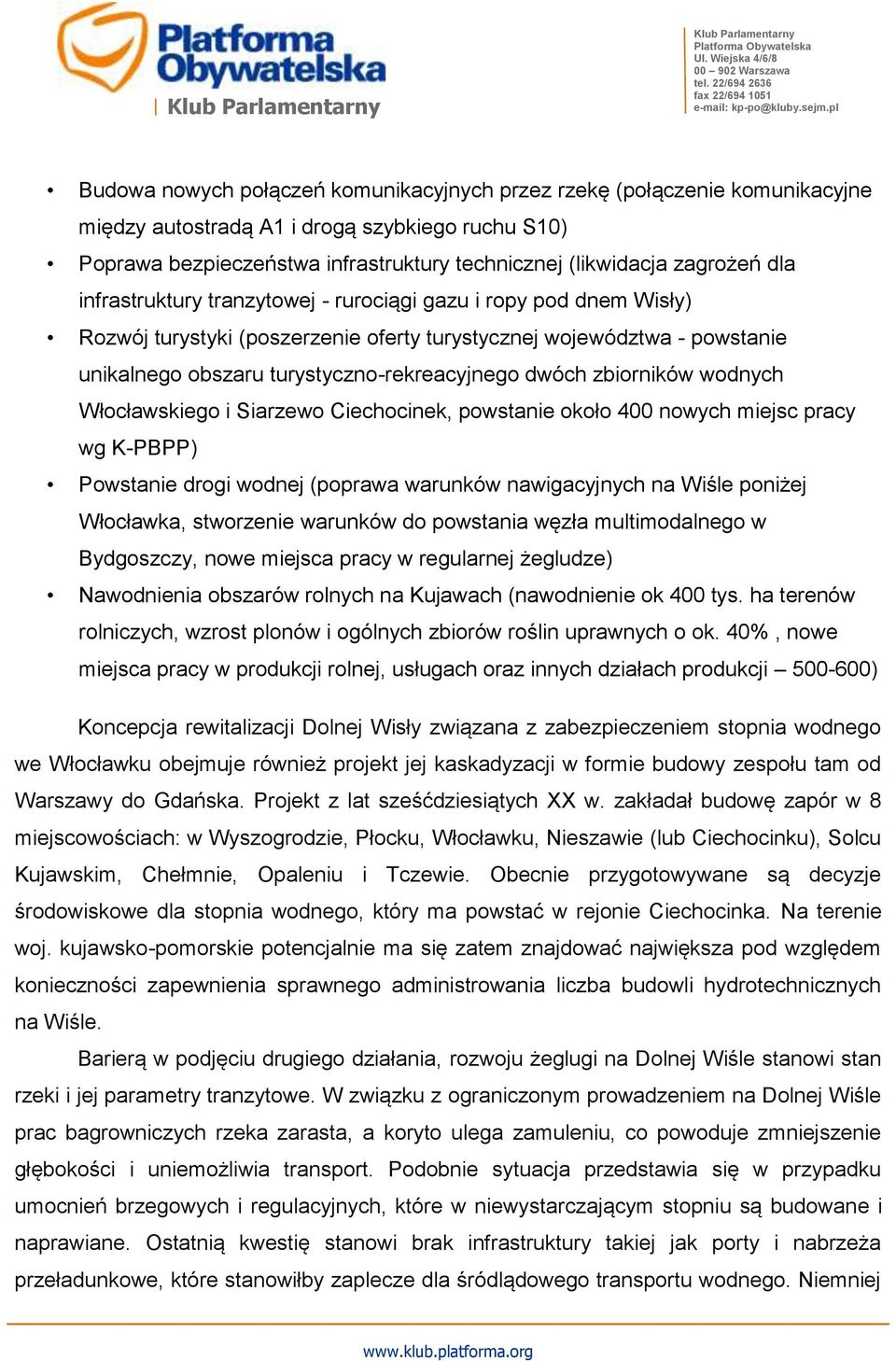 zbiorników wodnych Włocławskiego i Siarzewo Ciechocinek, powstanie około 400 nowych miejsc pracy wg K-PBPP) Powstanie drogi wodnej (poprawa warunków nawigacyjnych na Wiśle poniżej Włocławka,