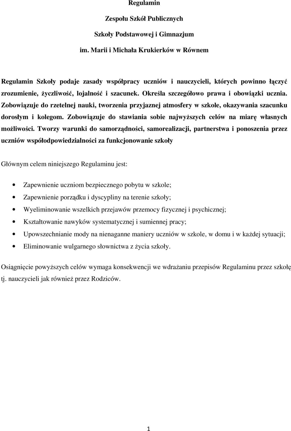 Określa szczegółowo prawa i obowiązki ucznia. Zobowiązuje do rzetelnej nauki, tworzenia przyjaznej atmosfery w szkole, okazywania szacunku dorosłym i kolegom.