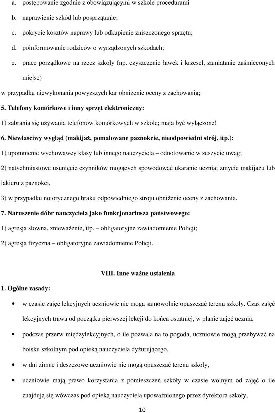 czyszczenie ławek i krzeseł, zamiatanie zaśmieconych miejsc) w przypadku niewykonania powyŝszych kar obniŝenie oceny z zachowania; 5.