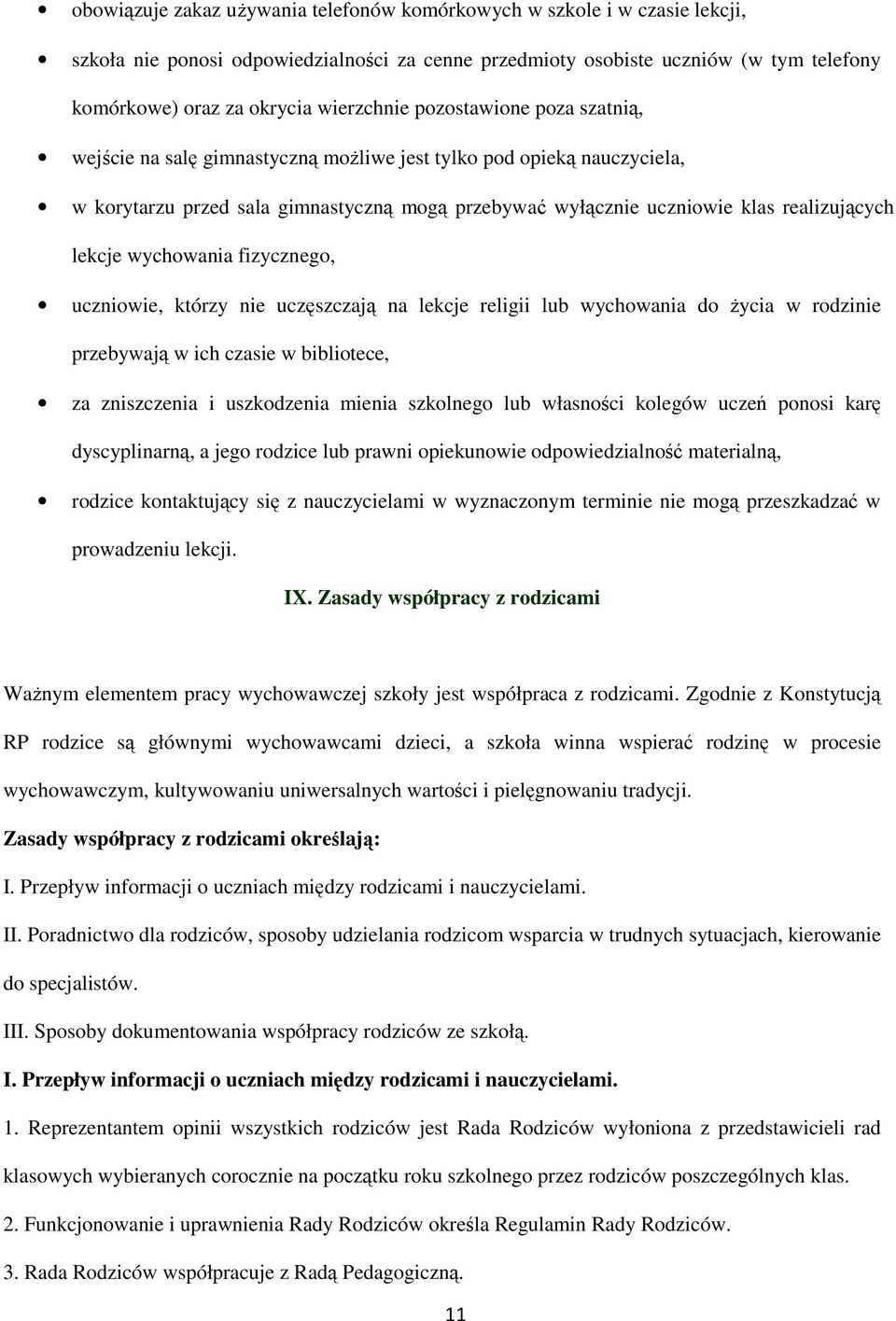 lekcje wychowania fizycznego, uczniowie, którzy nie uczęszczają na lekcje religii lub wychowania do Ŝycia w rodzinie przebywają w ich czasie w bibliotece, za zniszczenia i uszkodzenia mienia