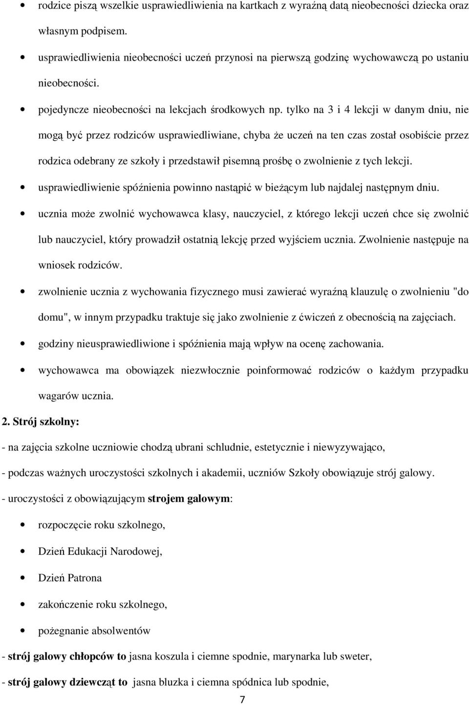tylko na 3 i 4 lekcji w danym dniu, nie mogą być przez rodziców usprawiedliwiane, chyba Ŝe uczeń na ten czas został osobiście przez rodzica odebrany ze szkoły i przedstawił pisemną prośbę o