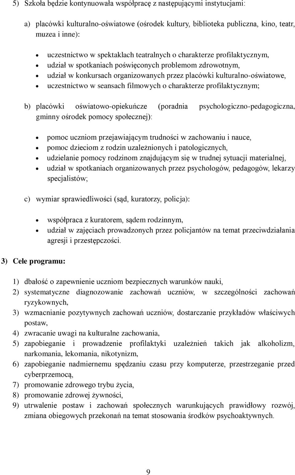 filmowych o charakterze profilaktycznym; b) placówki oświatowo-opiekuńcze (poradnia psychologiczno-pedagogiczna, gminny ośrodek pomocy społecznej): pomoc uczniom przejawiającym trudności w zachowaniu