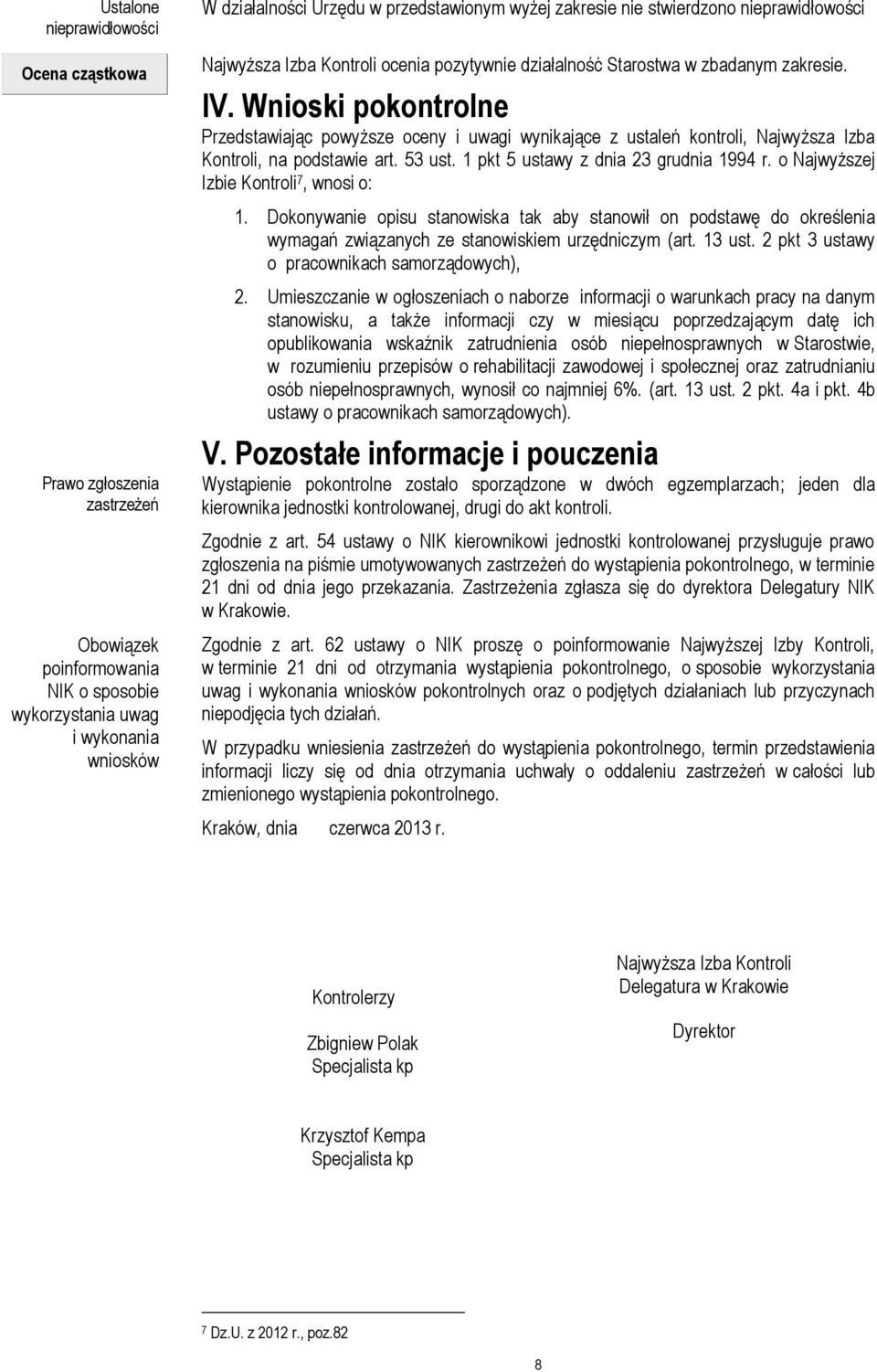 Wnioski pokontrolne Przedstawiając powyższe oceny i uwagi wynikające z ustaleń kontroli, Najwyższa Izba Kontroli, na podstawie art. 53 ust. 1 pkt 5 ustawy z dnia 23 grudnia 1994 r.