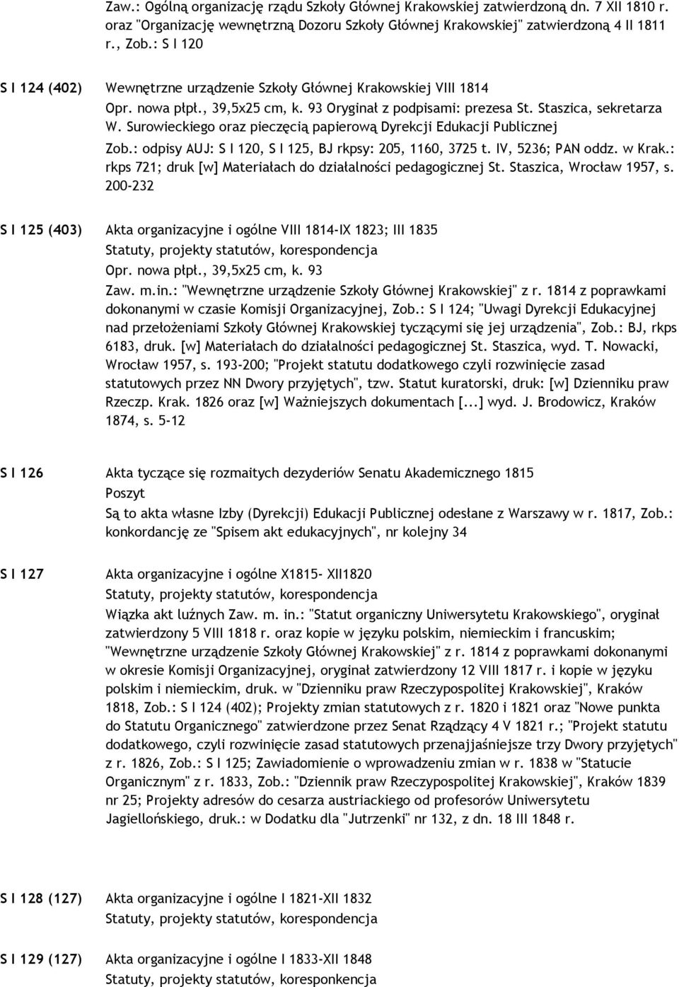 Surowieckiego oraz pieczęcią papierową Dyrekcji Edukacji Publicznej Zob.: odpisy AUJ: S I 120, S I 125, BJ rkpsy: 205, 1160, 3725 t. IV, 5236; PAN oddz. w Krak.