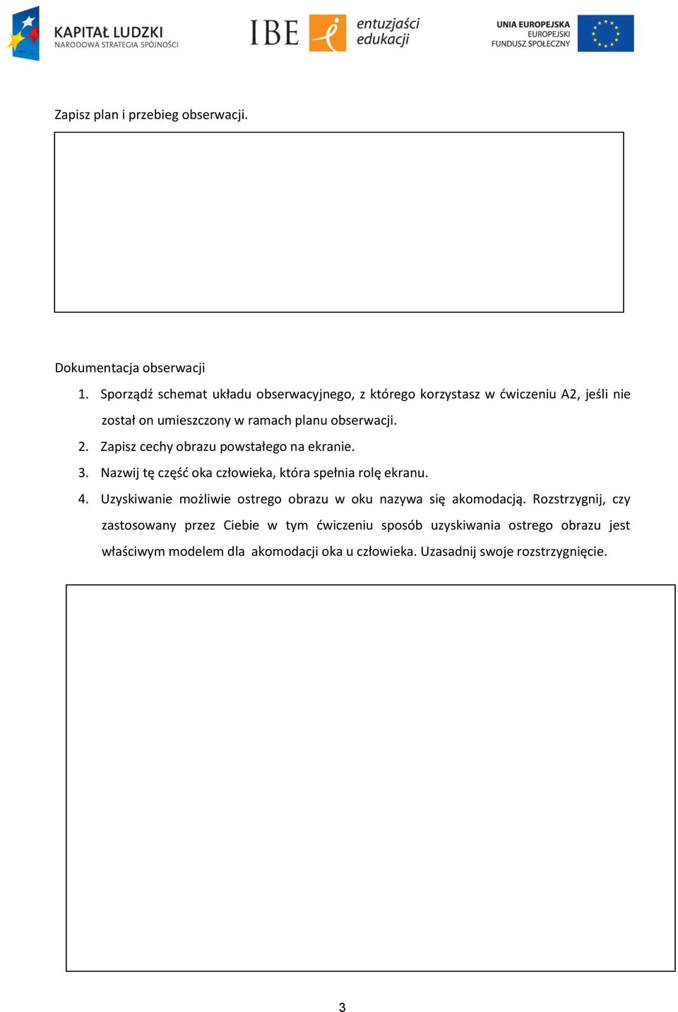 Zapisz cechy obrazu powstałego na ekranie. 3. Nazwij tę część oka człowieka, która spełnia rolę ekranu. 4.