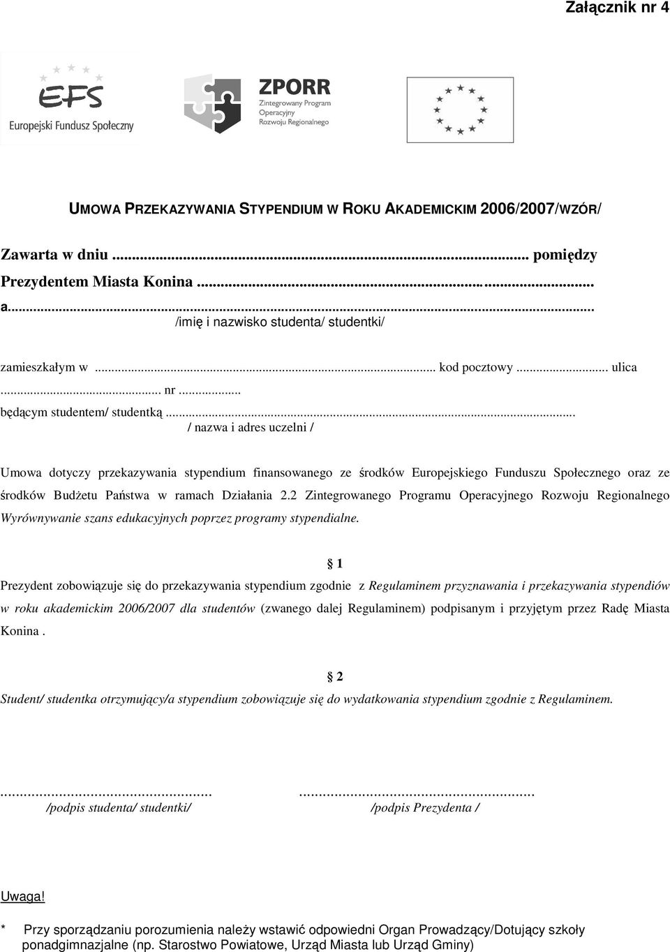 .. / nazwa i adres uczelni / Umowa dotyczy przekazywania stypendium finansowanego ze środków Europejskiego Funduszu Społecznego oraz ze środków BudŜetu Państwa w ramach Działania 2.