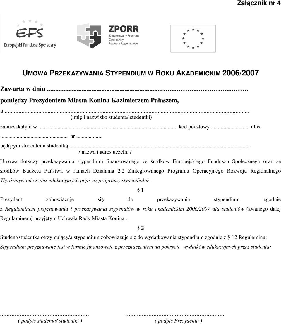 .. / nazwa i adres uczelni / Umowa dotyczy przekazywania stypendium finansowanego ze środków Europejskiego Funduszu Społecznego oraz ze środków BudŜetu Państwa w ramach Działania 2.