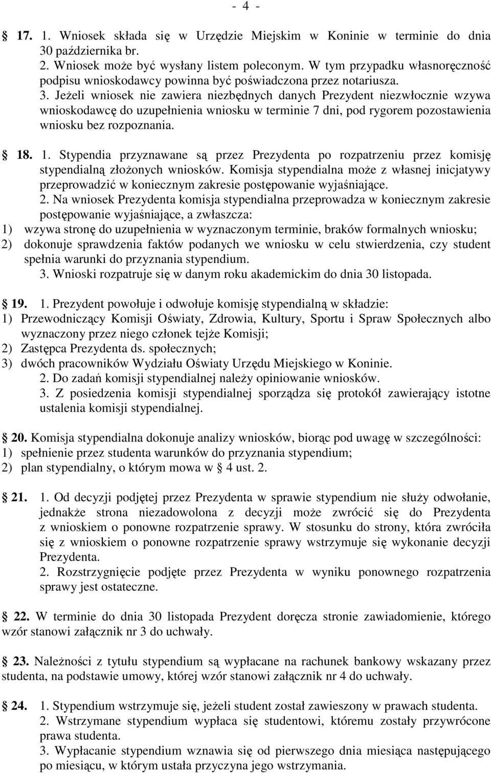 JeŜeli wniosek nie zawiera niezbędnych danych Prezydent niezwłocznie wzywa wnioskodawcę do uzupełnienia wniosku w terminie 7 dni, pod rygorem pozostawienia wniosku bez rozpoznania. 18