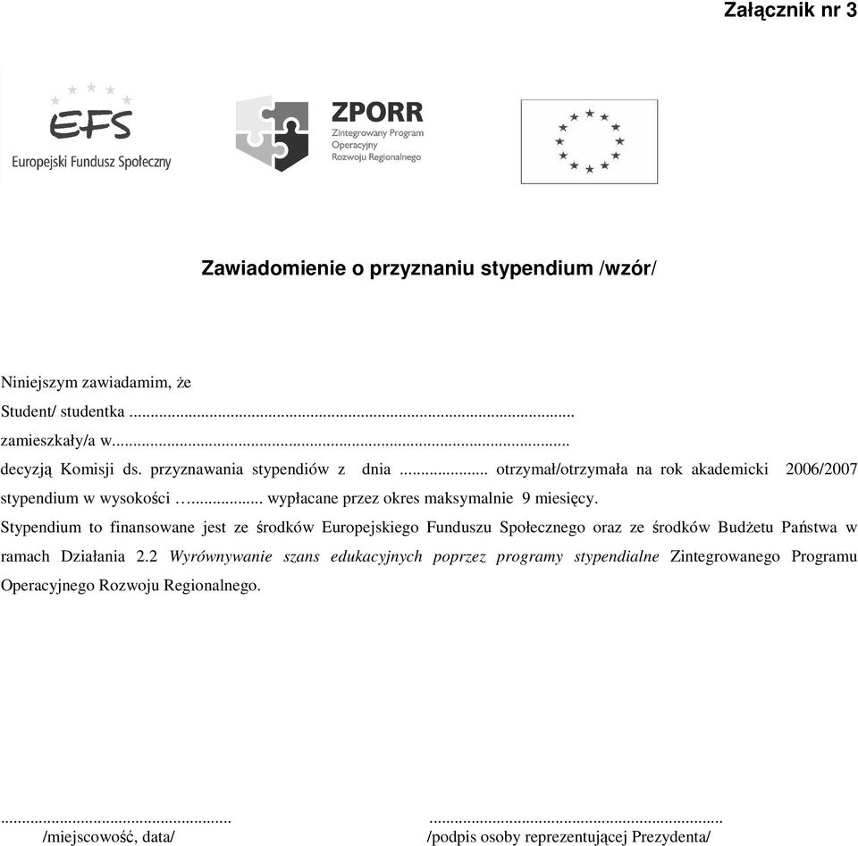 Stypendium to finansowane jest ze środków Europejskiego Funduszu Społecznego oraz ze środków BudŜetu Państwa w ramach Działania 2.