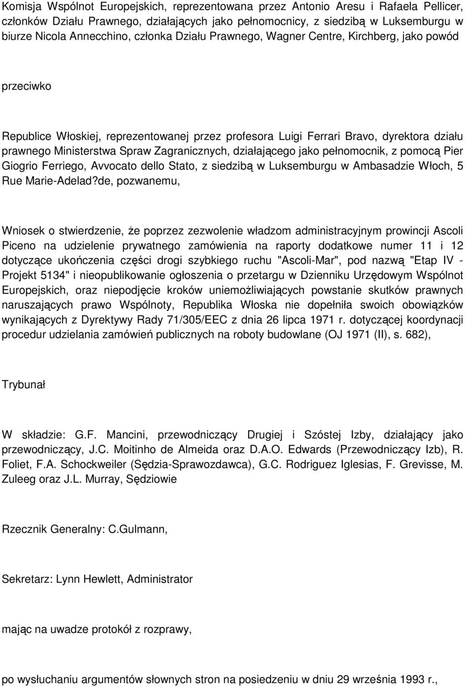 Zagranicznych, działającego jako pełnomocnik, z pomocą Pier Giogrio Ferriego, Avvocato dello Stato, z siedzibą w Luksemburgu w Ambasadzie Włoch, 5 Rue Marie-Adelad?