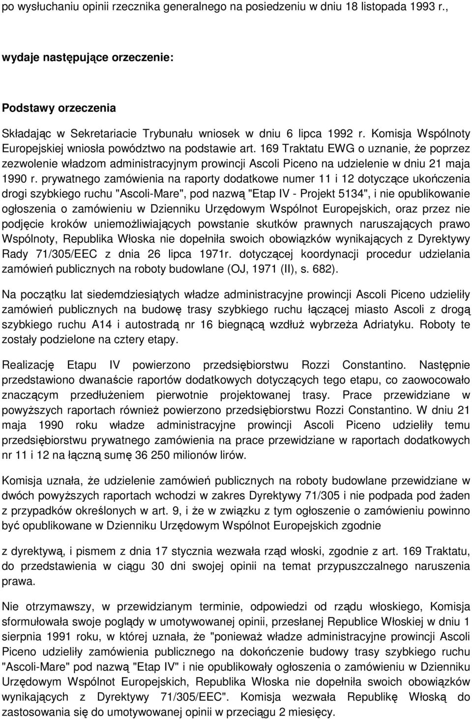 169 Traktatu EWG o uznanie, że poprzez zezwolenie władzom administracyjnym prowincji Ascoli Piceno na udzielenie w dniu 21 maja 1990 r.