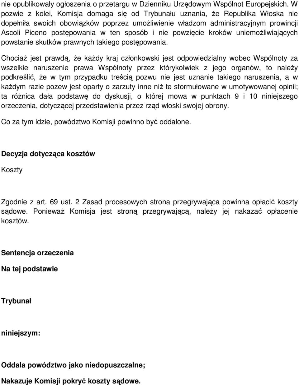 sposób i nie powzięcie kroków uniemożliwiających powstanie skutków prawnych takiego postępowania.