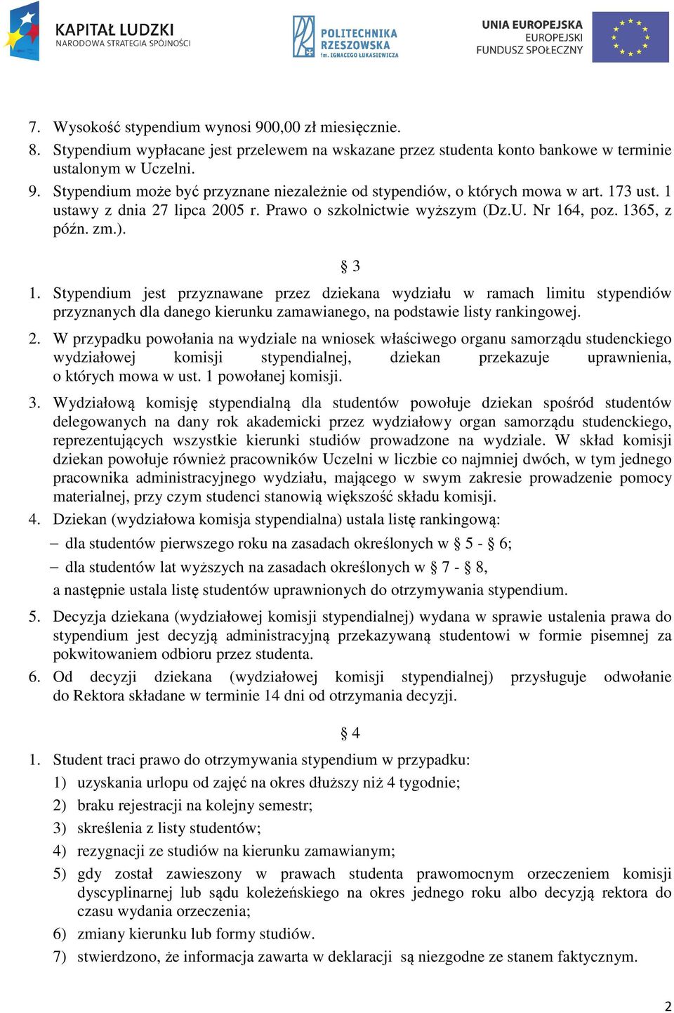 Stypendium jest przyznawane przez dziekana wydziału w ramach limitu stypendiów przyznanych dla danego kierunku zamawianego, na podstawie listy rankingowej. 2.