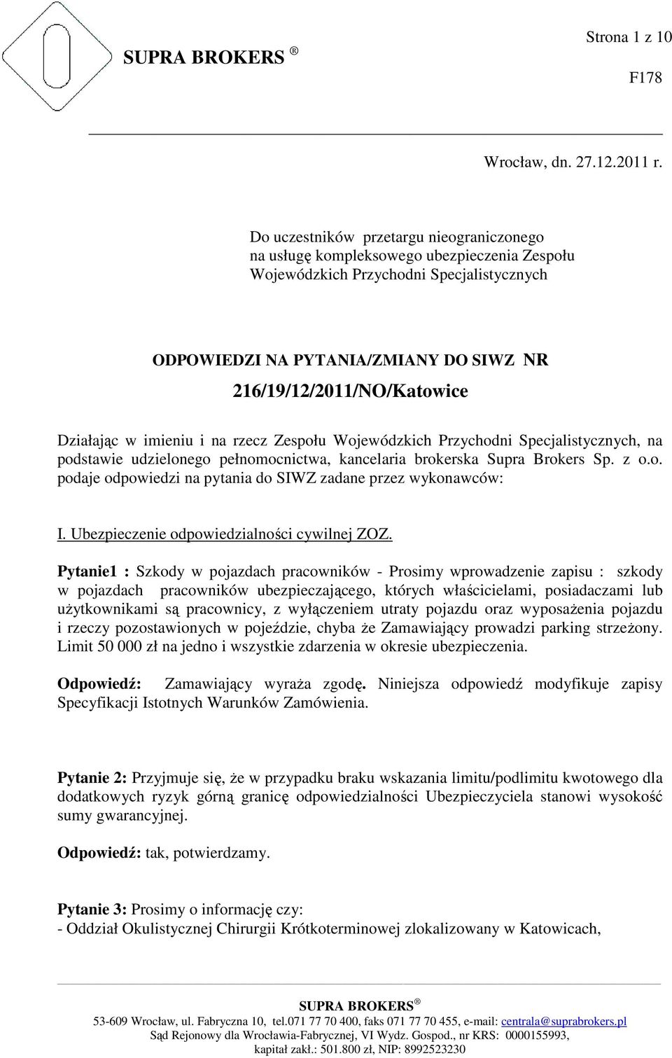 Działając w imieniu i na rzecz Zespołu Wojewódzkich Przychodni Specjalistycznych, na podstawie udzielonego pełnomocnictwa, kancelaria brokerska Supra Brokers Sp. z o.o. podaje odpowiedzi na pytania do SIWZ zadane przez wykonawców: I.