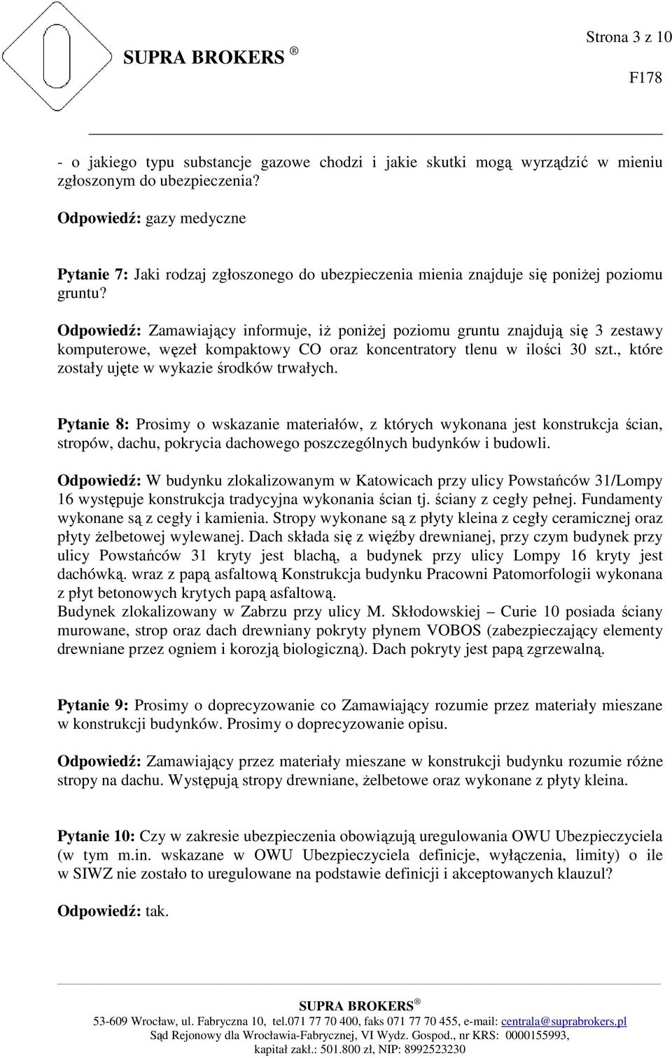 Odpowiedź: Zamawiający informuje, iż poniżej poziomu gruntu znajdują się 3 zestawy komputerowe, węzeł kompaktowy CO oraz koncentratory tlenu w ilości 30 szt.
