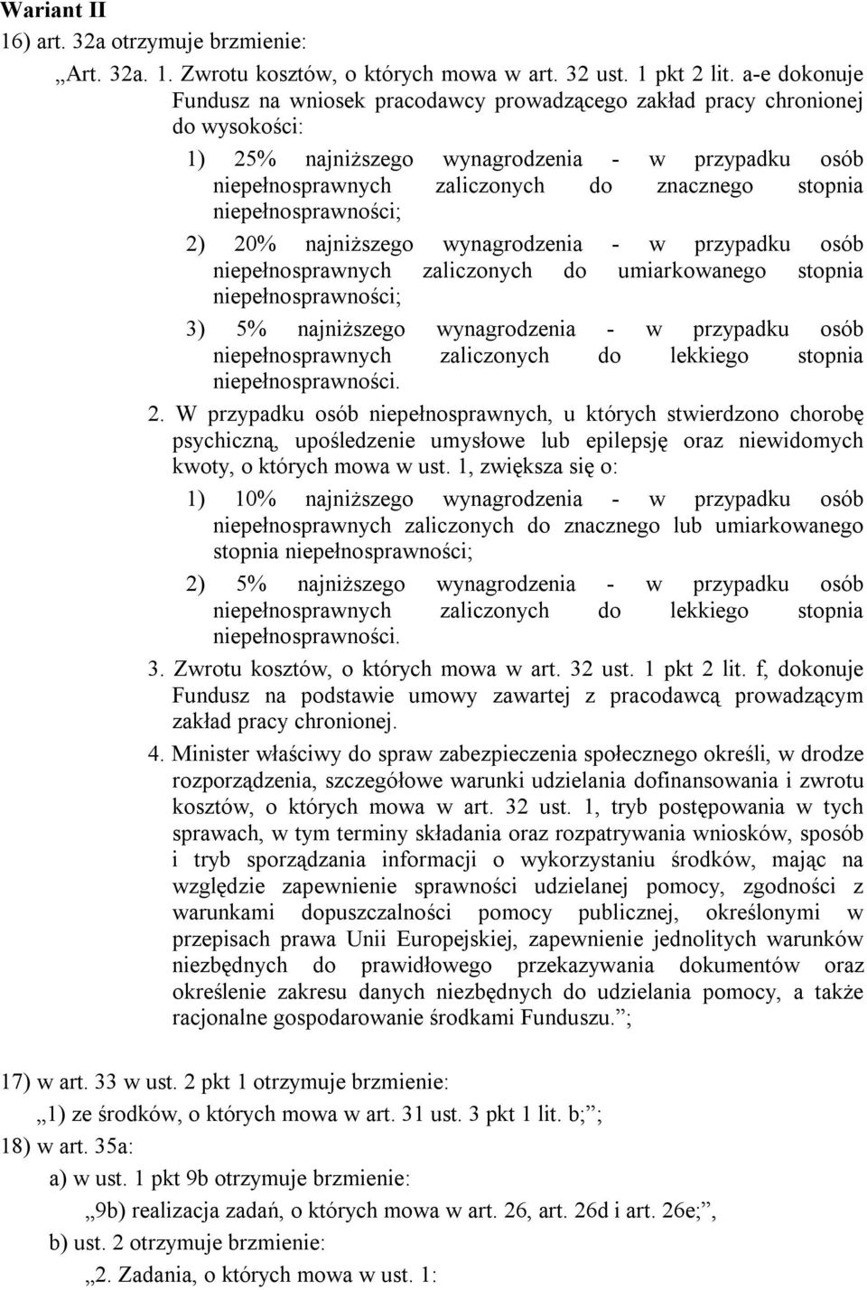 niepełnosprawności; 2) 20% najniższego wynagrodzenia - w przypadku osób niepełnosprawnych zaliczonych do umiarkowanego stopnia niepełnosprawności; 3) 5% najniższego wynagrodzenia - w przypadku osób