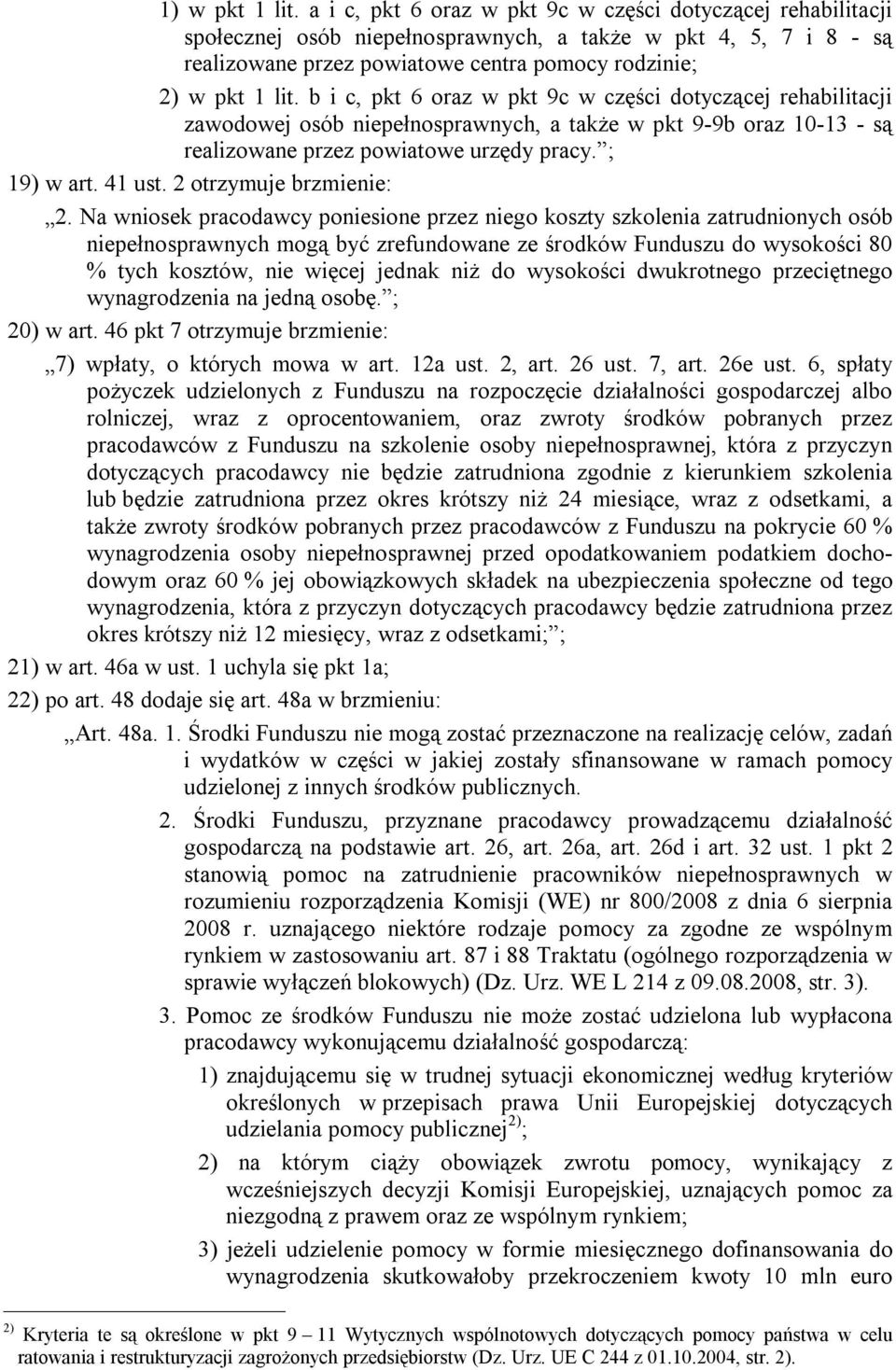 b i c, pkt 6 oraz w pkt 9c w części dotyczącej rehabilitacji zawodowej osób niepełnosprawnych, a także w pkt 9-9b oraz 10-13 - są realizowane przez powiatowe urzędy pracy. ; 19) w art. 41 ust.