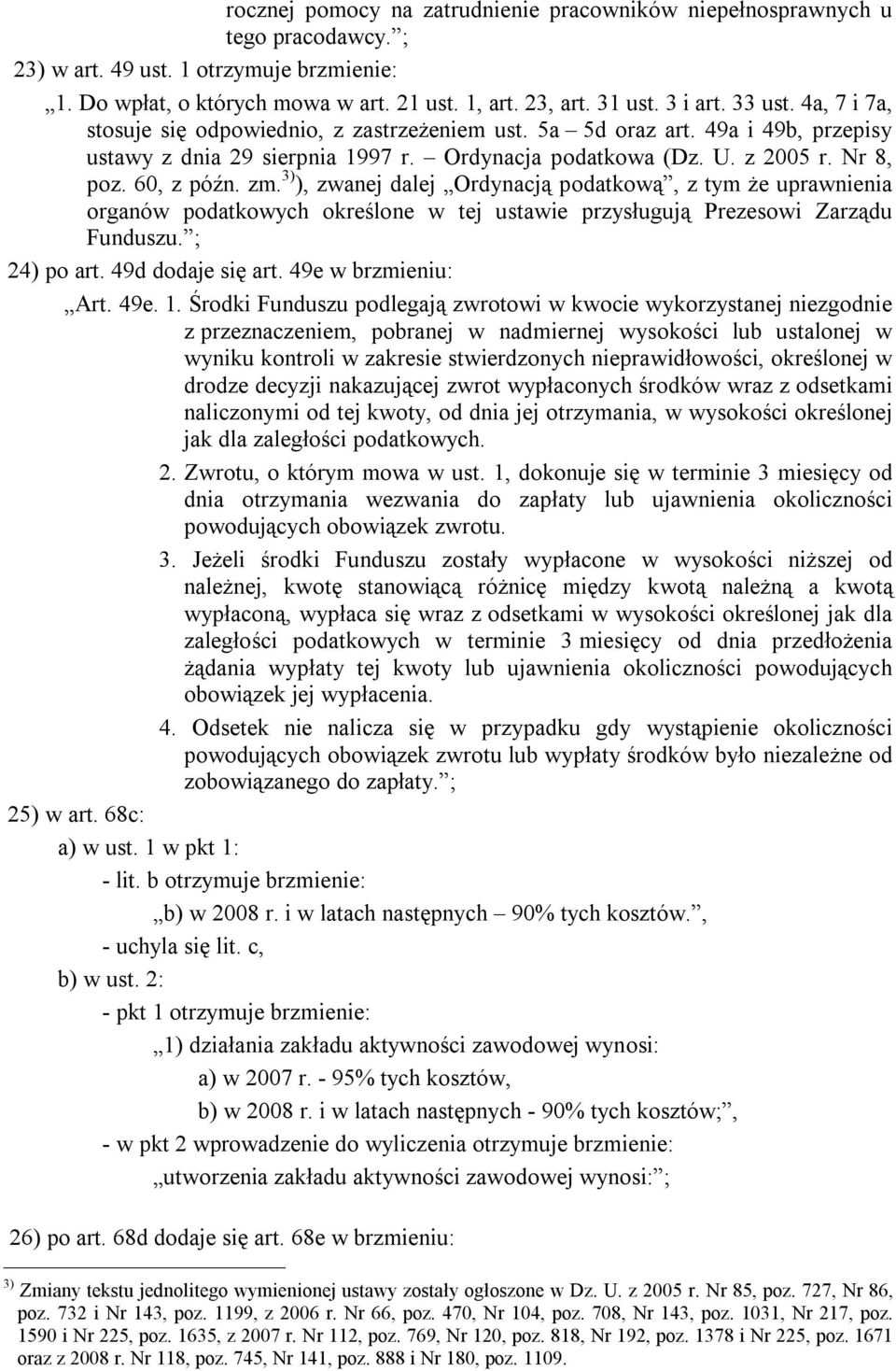 3) ), zwanej dalej Ordynacją podatkową, z tym że uprawnienia organów podatkowych określone w tej ustawie przysługują Prezesowi Zarządu Funduszu. ; 24) po art. 49d dodaje się art. 49e w brzmieniu: Art.