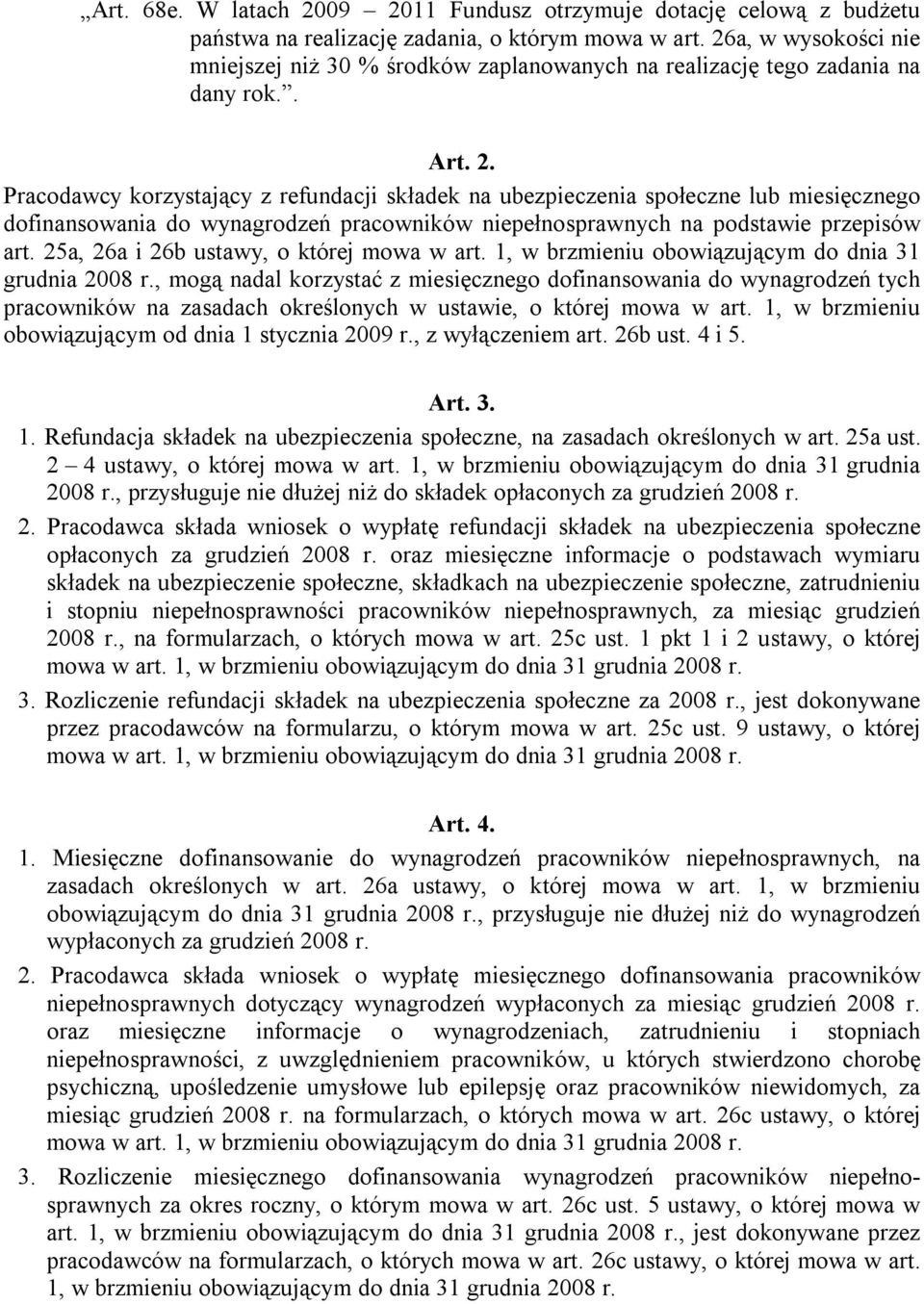 Pracodawcy korzystający z refundacji składek na ubezpieczenia społeczne lub miesięcznego dofinansowania do wynagrodzeń pracowników niepełnosprawnych na podstawie przepisów art.