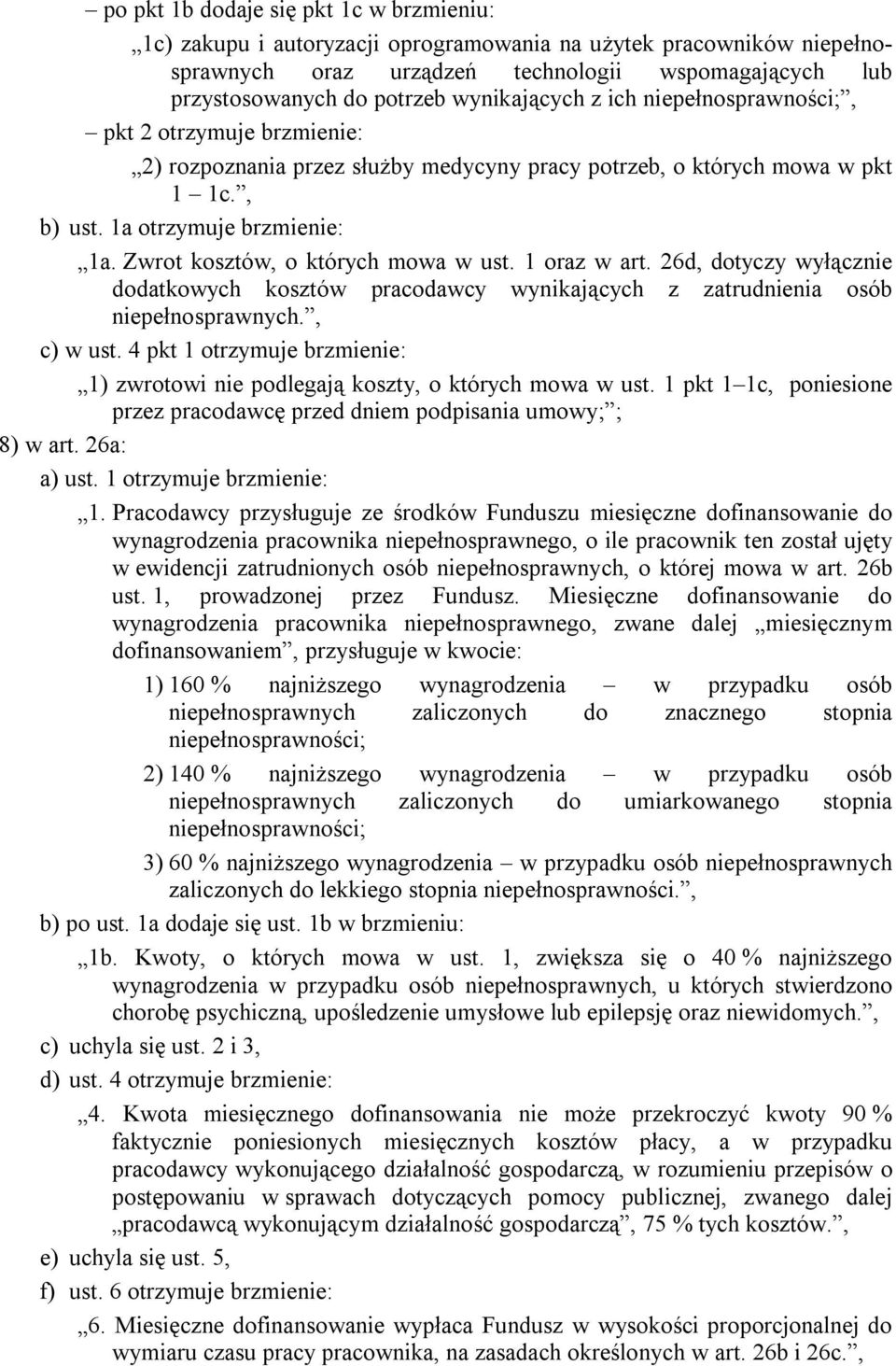 Zwrot kosztów, o których mowa w ust. 1 oraz w art. 26d, dotyczy wyłącznie dodatkowych kosztów pracodawcy wynikających z zatrudnienia osób niepełnosprawnych., c) w ust.