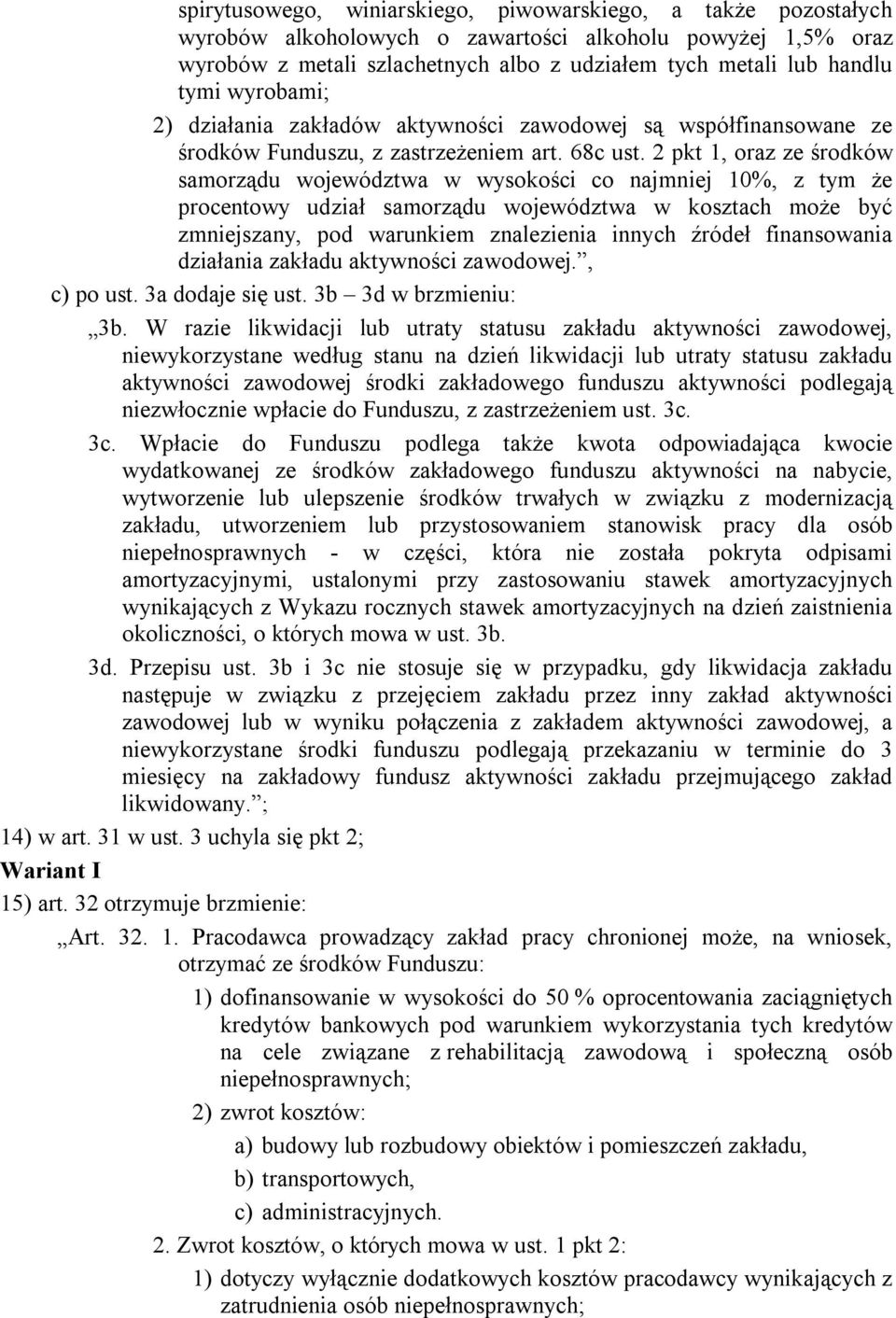 2 pkt 1, oraz ze środków samorządu województwa w wysokości co najmniej 10%, z tym że procentowy udział samorządu województwa w kosztach może być zmniejszany, pod warunkiem znalezienia innych źródeł