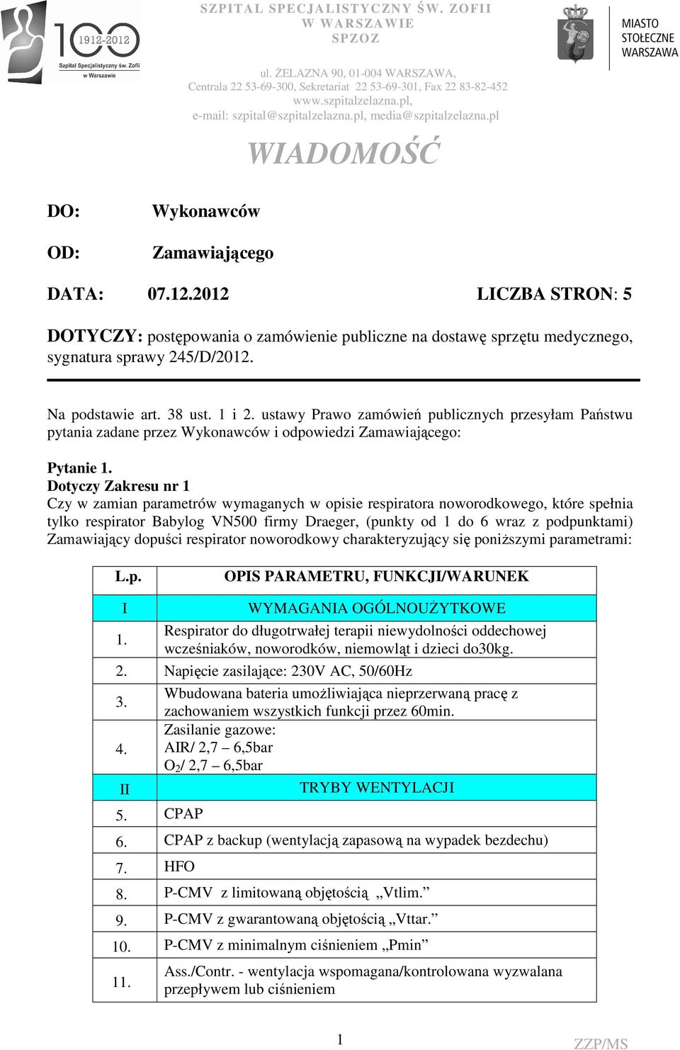 2012 LICZBA STRON: 5 DOTYCZY: postępowania o zamówienie publiczne na dostawę sprzętu medycznego, sygnatura sprawy 245/D/2012. Na podstawie art. 38 ust. 1 i 2.