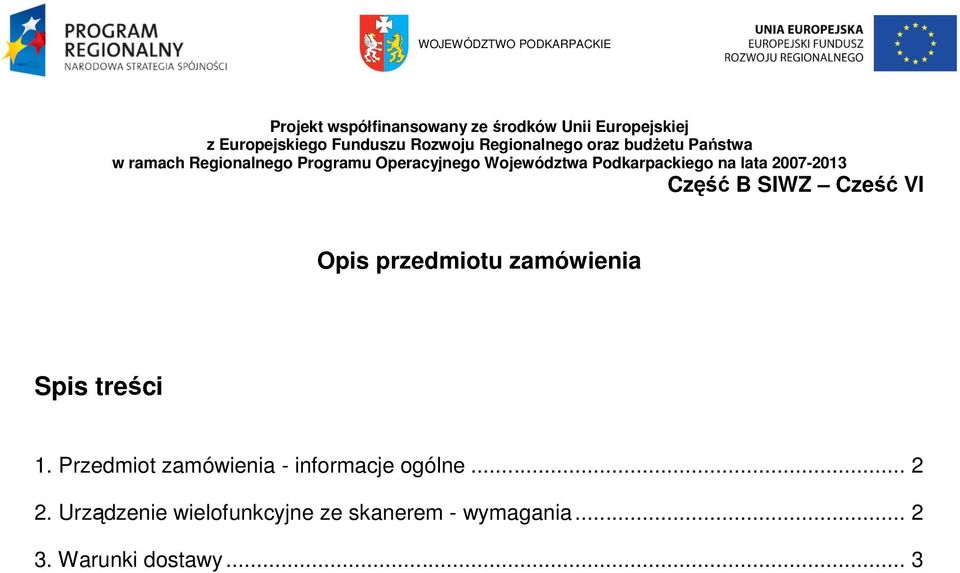 Podkarpackiego na lata 007-013 Część B SIWZ Cześć VI Opis przedmiotu zamówienia Spis treści 1.