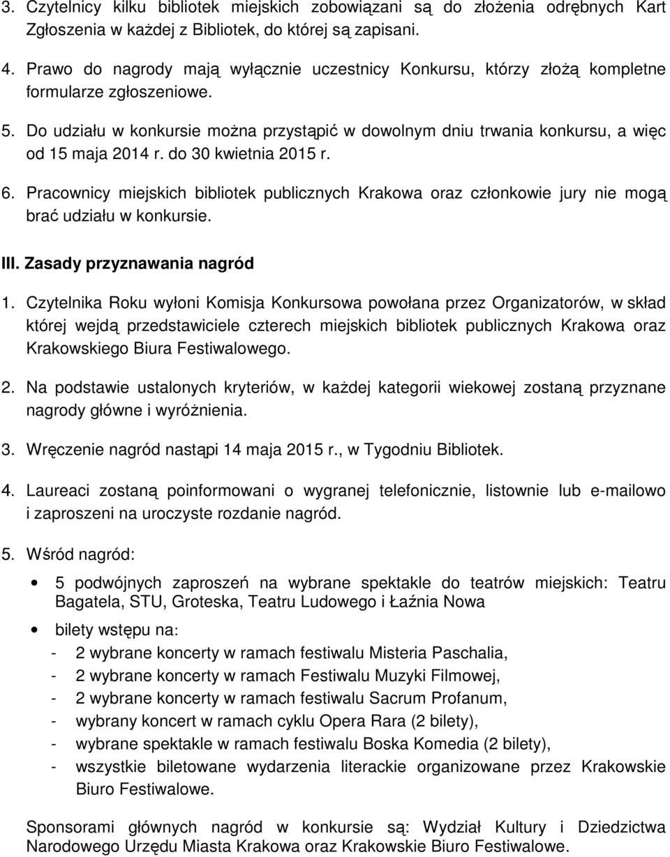 Do udziału w konkursie można przystąpić w dowolnym dniu trwania konkursu, a więc od 15 maja 2014 r. do 30 kwietnia 2015 r. 6.