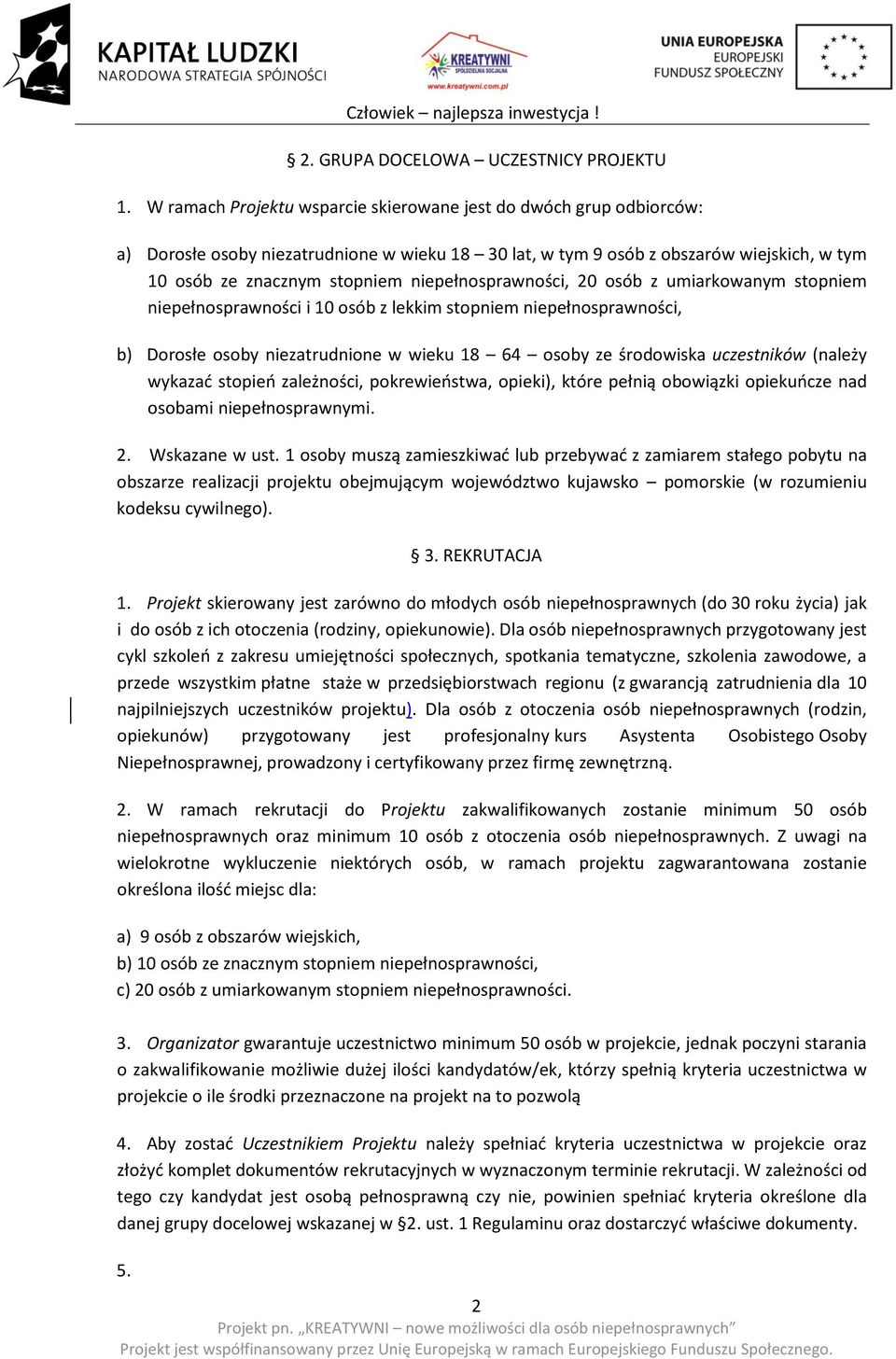 niepełnosprawności, 20 osób z umiarkowanym stopniem niepełnosprawności i 10 osób z lekkim stopniem niepełnosprawności, b) Dorosłe osoby niezatrudnione w wieku 18 64 osoby ze środowiska uczestników