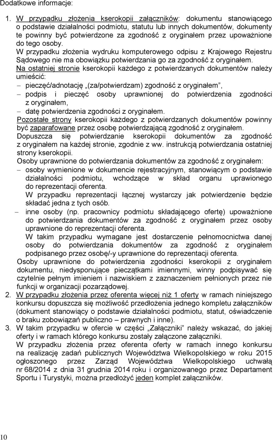 przez upoważnione do tego osoby. W przypadku złożenia wydruku komputerowego odpisu z Krajowego Rejestru Sądowego nie ma obowiązku potwierdzania go za zgodność z oryginałem.