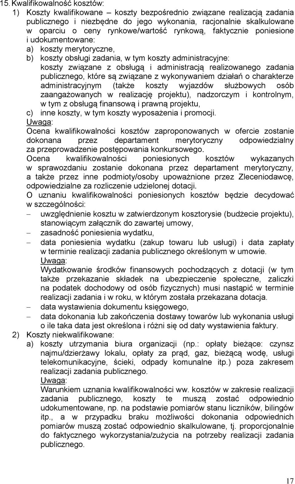 realizowanego zadania publicznego, które są związane z wykonywaniem działań o charakterze administracyjnym (także koszty wyjazdów służbowych osób zaangażowanych w realizację projektu), nadzorczym i